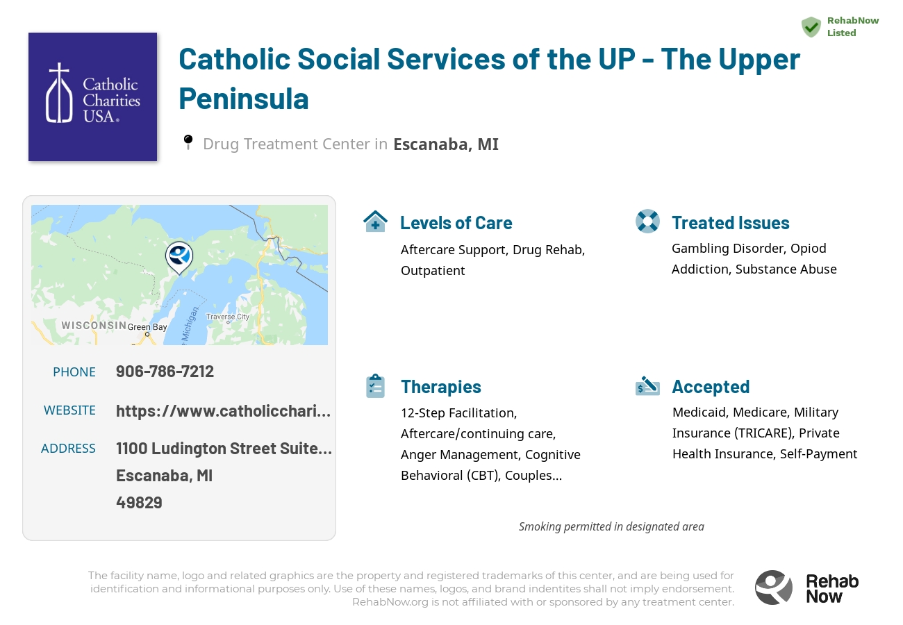 Helpful reference information for Catholic Social Services of the UP - The Upper Peninsula, a drug treatment center in Michigan located at: 1100 Ludington Street Suite 401, Escanaba, MI 49829, including phone numbers, official website, and more. Listed briefly is an overview of Levels of Care, Therapies Offered, Issues Treated, and accepted forms of Payment Methods.