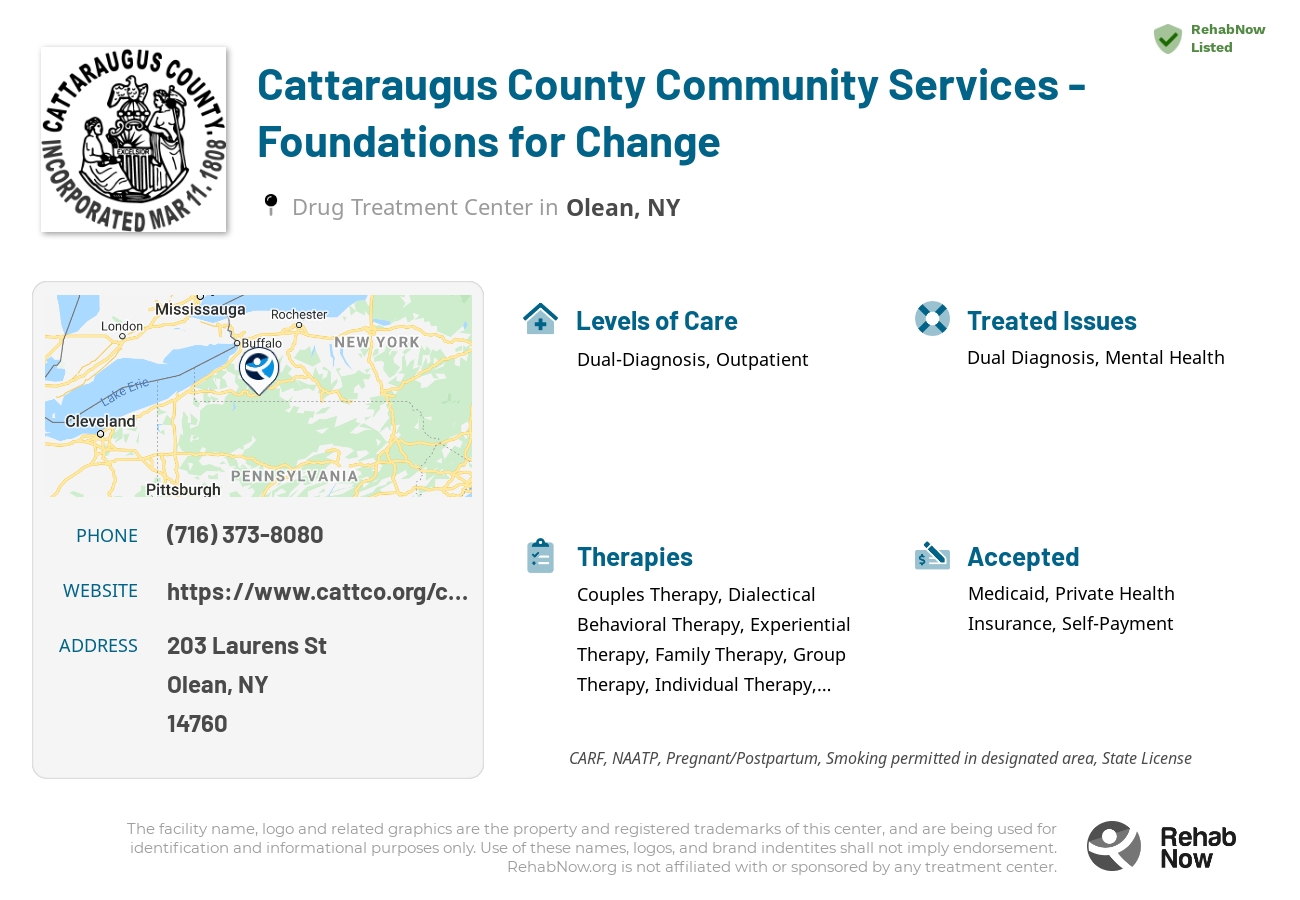 Helpful reference information for Cattaraugus County Community Services - Foundations for Change, a drug treatment center in New York located at: 203 Laurens St, Olean, NY 14760, including phone numbers, official website, and more. Listed briefly is an overview of Levels of Care, Therapies Offered, Issues Treated, and accepted forms of Payment Methods.