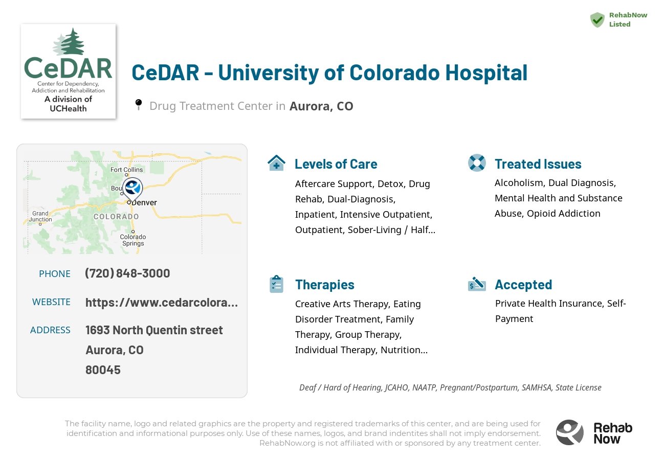 Helpful reference information for CeDAR - University of Colorado Hospital, a drug treatment center in Colorado located at: 1693 North Quentin street, Aurora, CO, 80045, including phone numbers, official website, and more. Listed briefly is an overview of Levels of Care, Therapies Offered, Issues Treated, and accepted forms of Payment Methods.