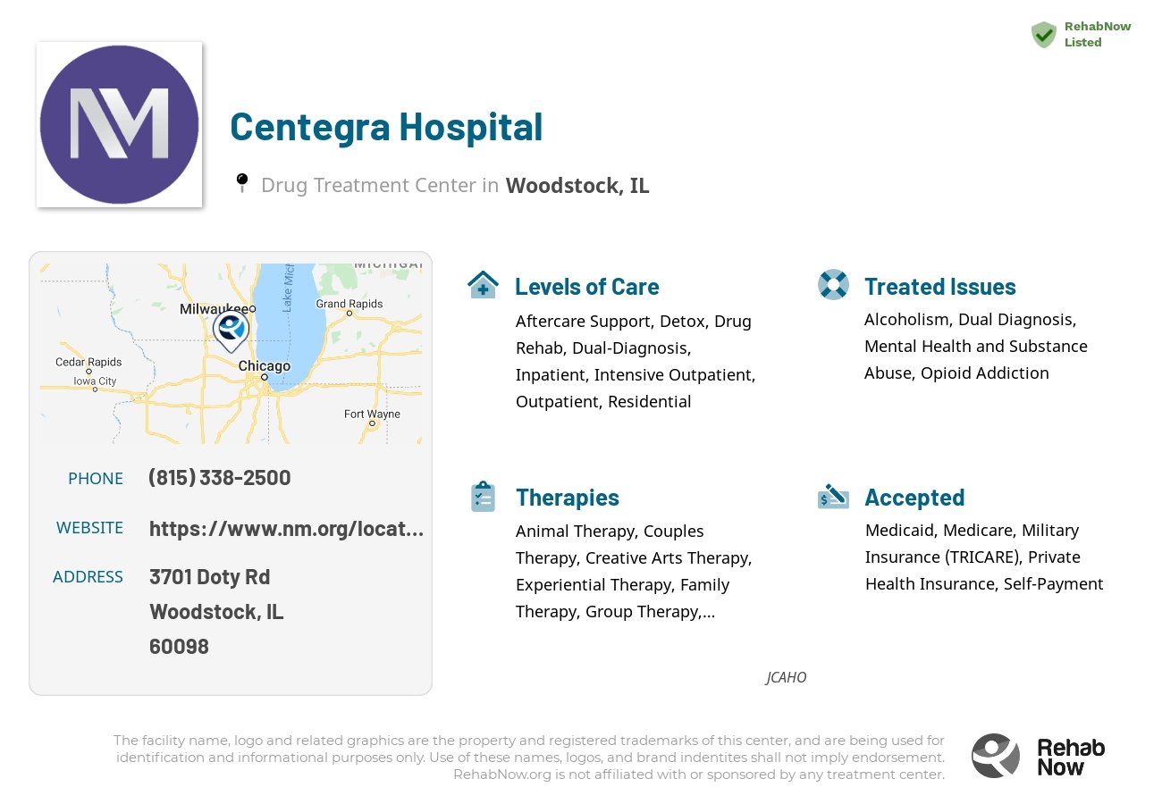 Helpful reference information for Centegra Hospital, a drug treatment center in Illinois located at: 3701 Doty Rd, Woodstock, IL 60098, including phone numbers, official website, and more. Listed briefly is an overview of Levels of Care, Therapies Offered, Issues Treated, and accepted forms of Payment Methods.