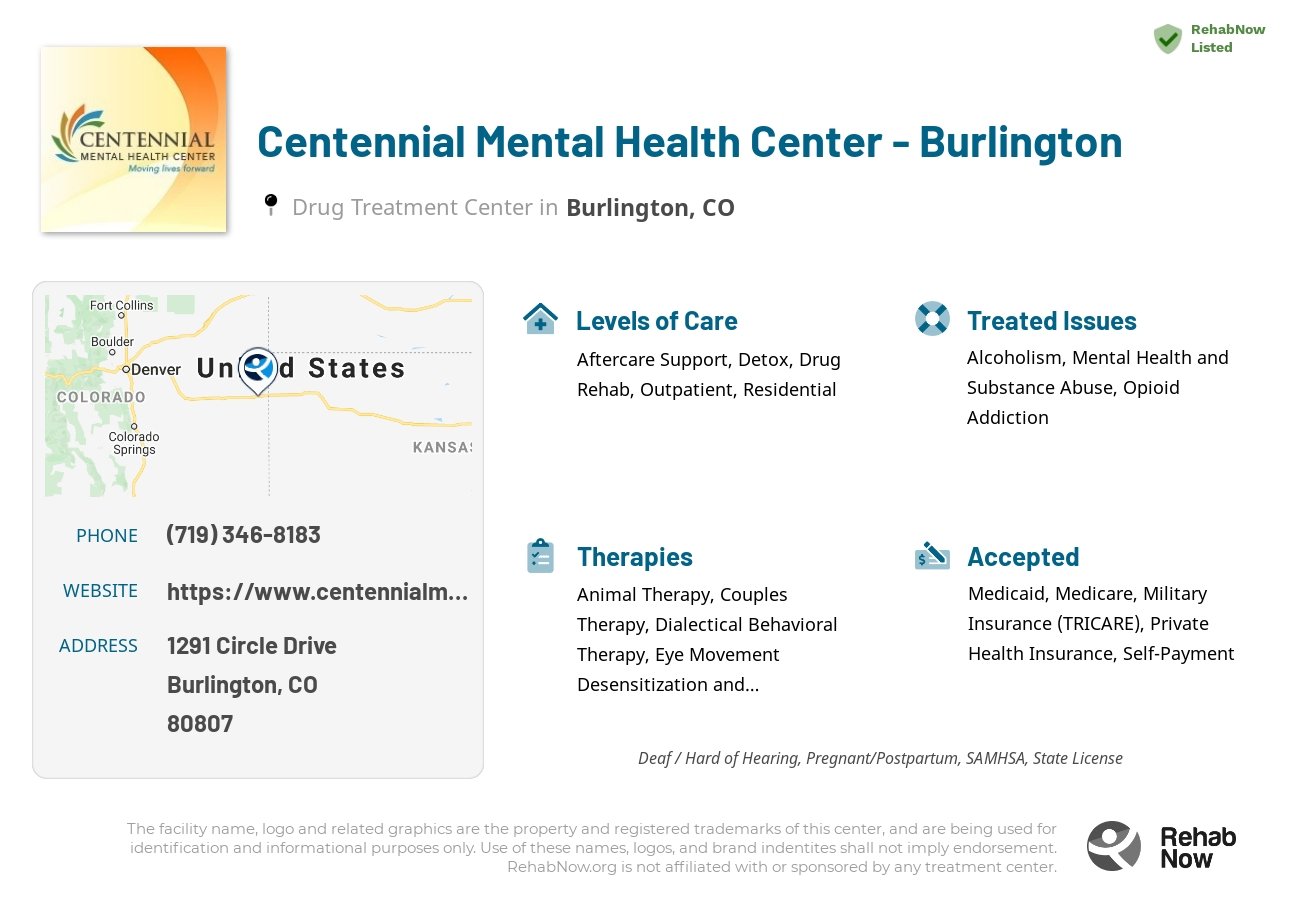 Helpful reference information for Centennial Mental Health Center - Burlington, a drug treatment center in Colorado located at: 1291 Circle Drive, Burlington, CO, 80807, including phone numbers, official website, and more. Listed briefly is an overview of Levels of Care, Therapies Offered, Issues Treated, and accepted forms of Payment Methods.