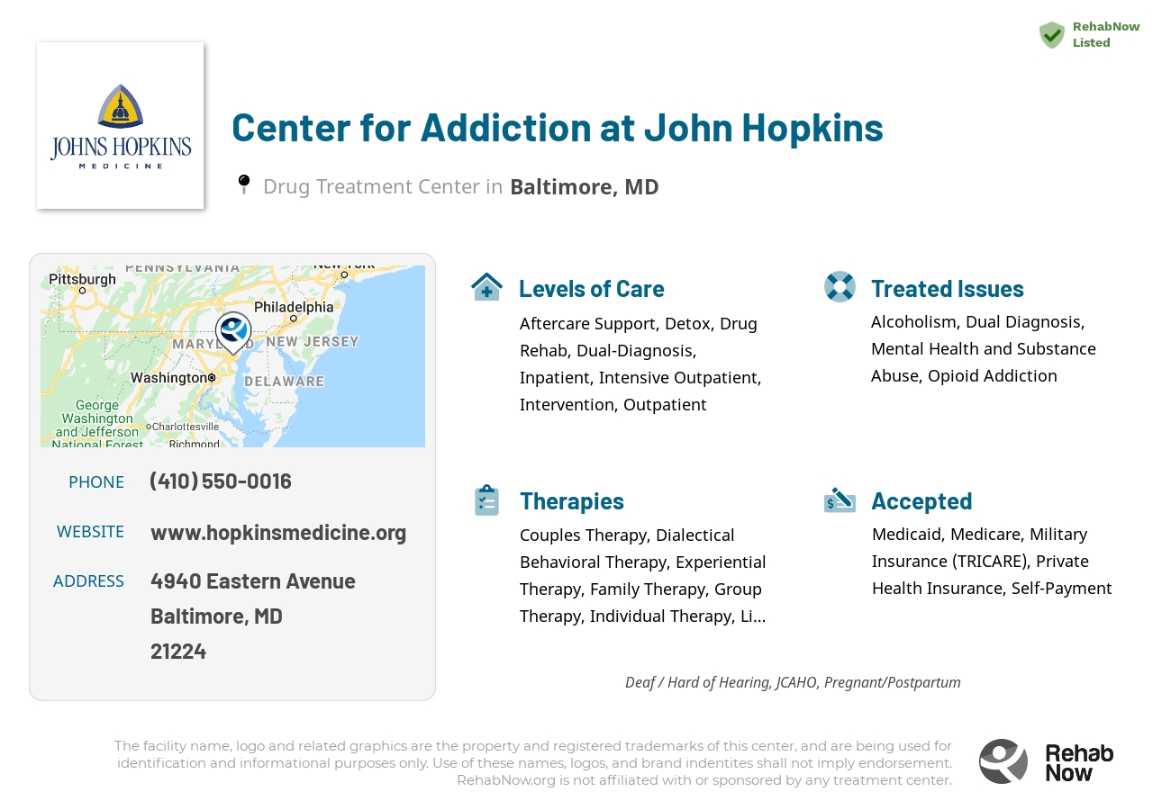 Helpful reference information for Center for Addiction at John Hopkins, a drug treatment center in Maryland located at: 4940 Eastern Avenue, Baltimore, MD, 21224, including phone numbers, official website, and more. Listed briefly is an overview of Levels of Care, Therapies Offered, Issues Treated, and accepted forms of Payment Methods.