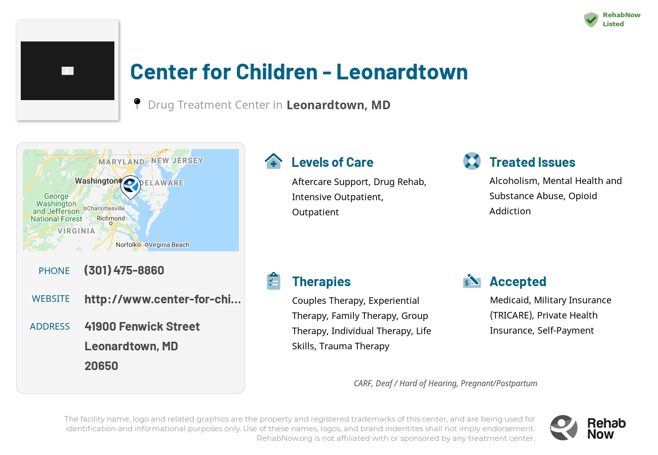 Helpful reference information for Center for Children - Leonardtown, a drug treatment center in Maryland located at: 41900 Fenwick Street, Leonardtown, MD, 20650, including phone numbers, official website, and more. Listed briefly is an overview of Levels of Care, Therapies Offered, Issues Treated, and accepted forms of Payment Methods.