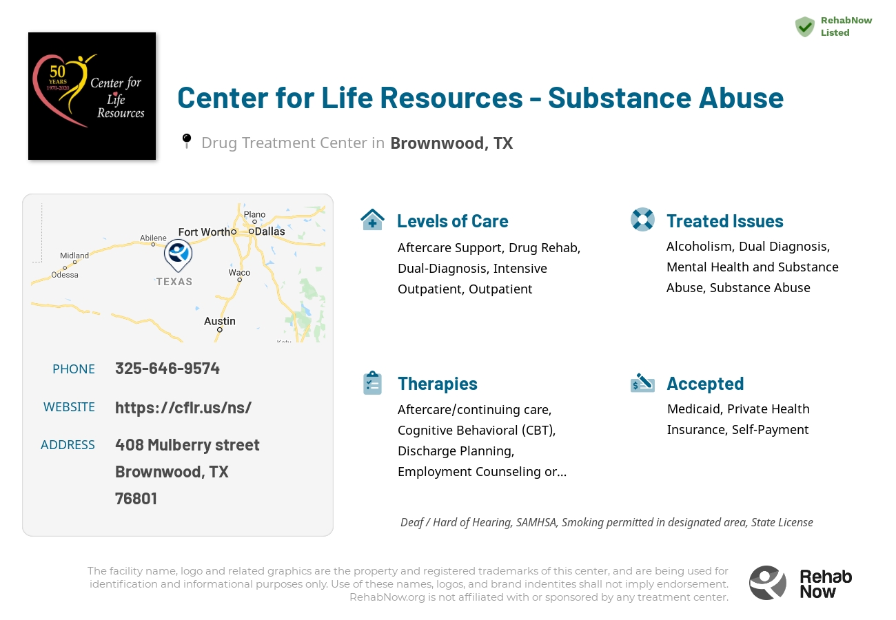 Helpful reference information for Center for Life Resources - Substance Abuse, a drug treatment center in Texas located at: 408 Mulberry street, Brownwood, TX, 76801, including phone numbers, official website, and more. Listed briefly is an overview of Levels of Care, Therapies Offered, Issues Treated, and accepted forms of Payment Methods.