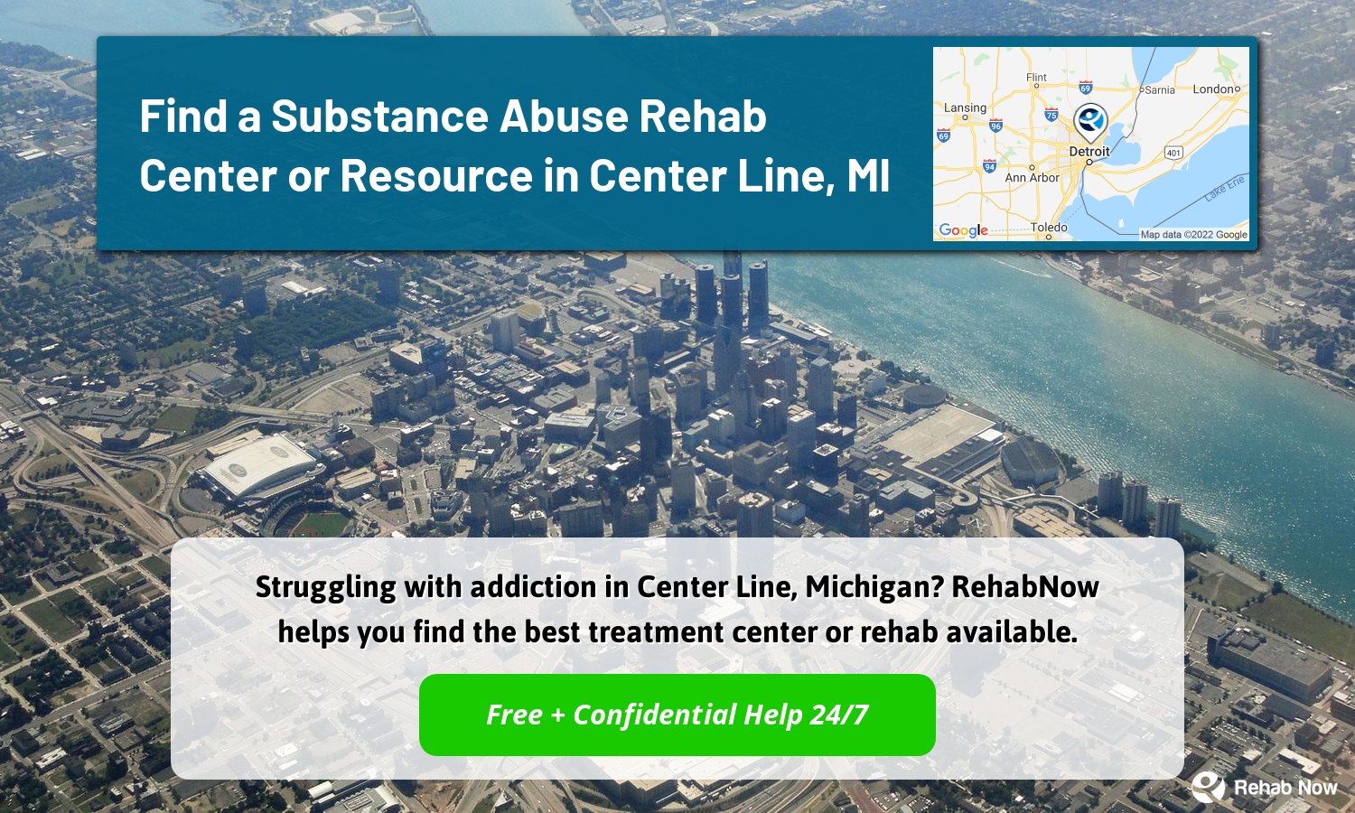 Struggling with addiction in Center Line, Michigan? RehabNow helps you find the best treatment center or rehab available.