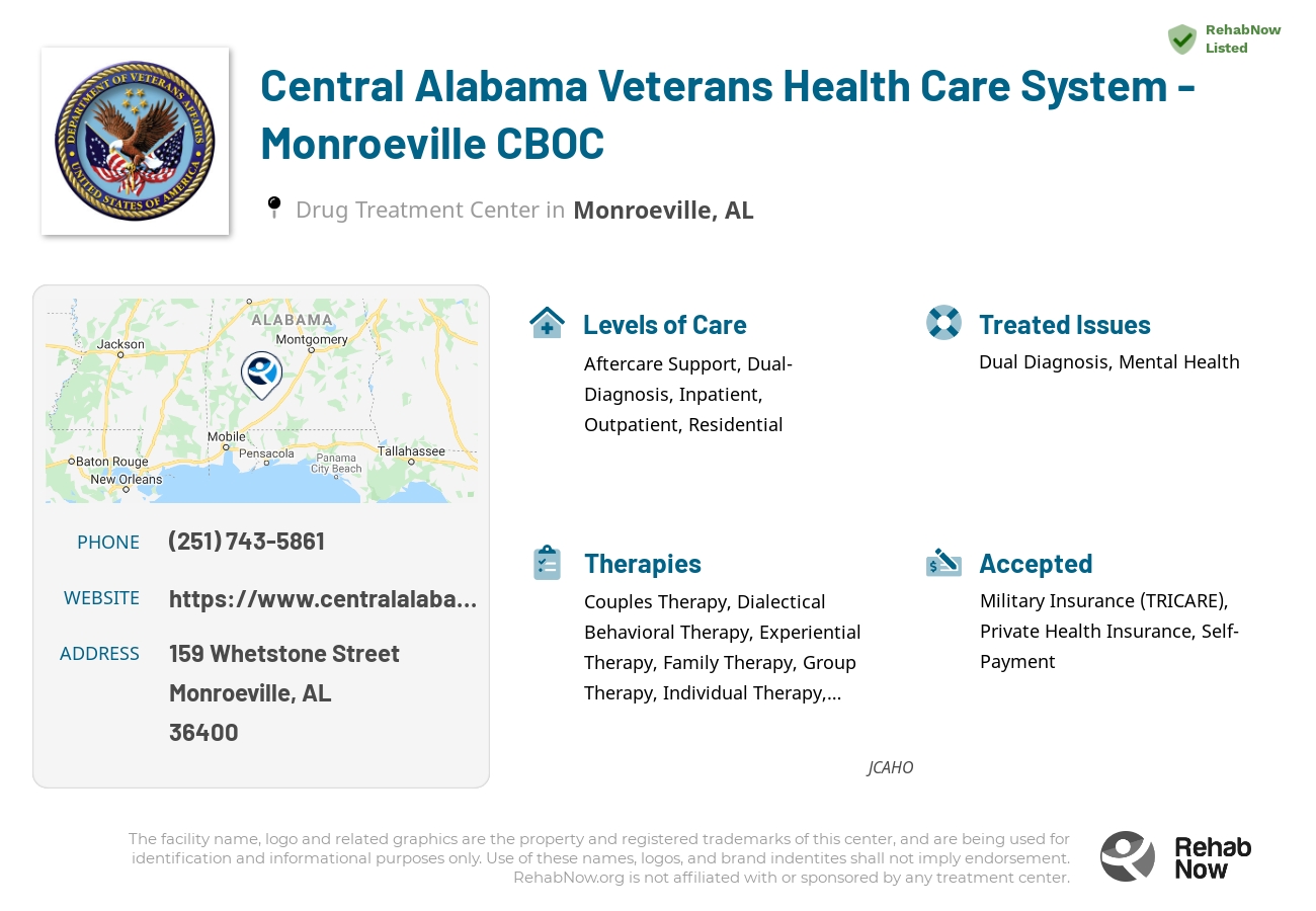 Helpful reference information for Central Alabama Veterans Health Care System - Monroeville CBOC, a drug treatment center in Alabama located at: 159 Whetstone Street, Monroeville, AL, 36400, including phone numbers, official website, and more. Listed briefly is an overview of Levels of Care, Therapies Offered, Issues Treated, and accepted forms of Payment Methods.