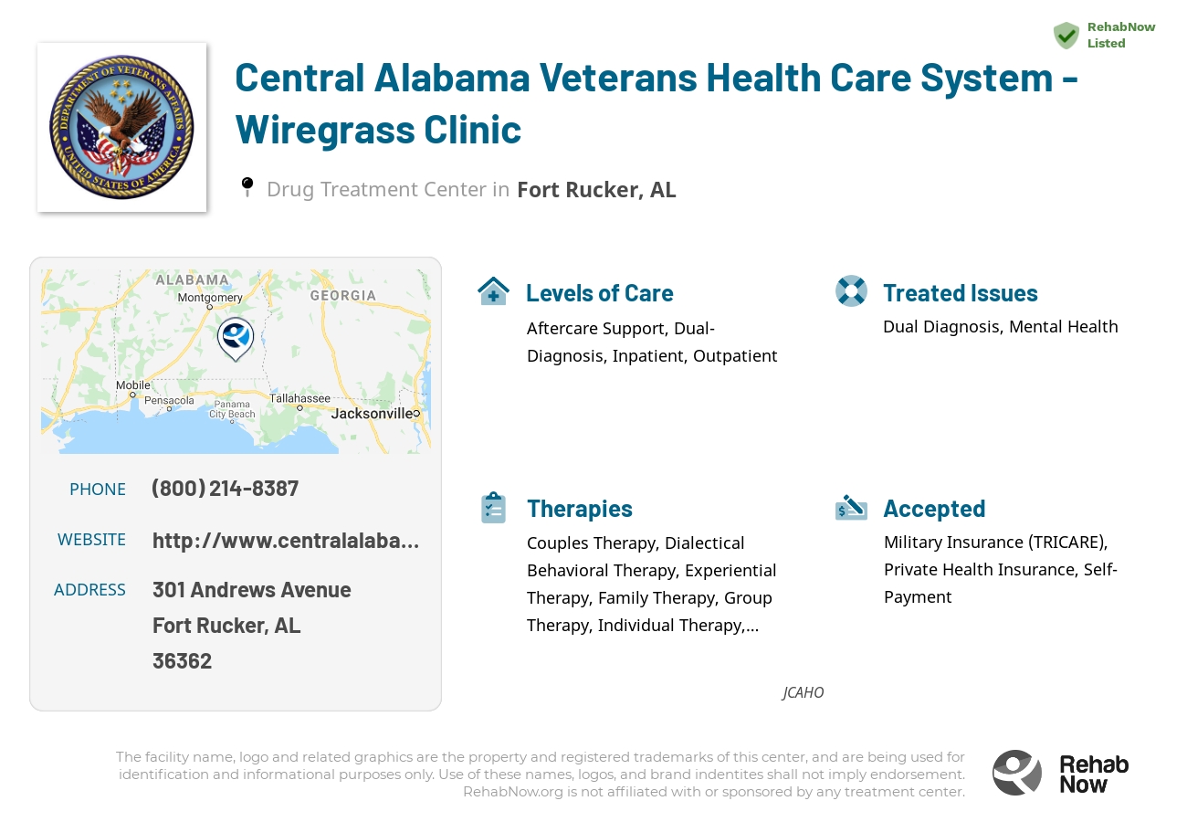 Helpful reference information for Central Alabama Veterans Health Care System - Wiregrass Clinic, a drug treatment center in Alabama located at: 301 Andrews Avenue, Fort Rucker, AL, 36362, including phone numbers, official website, and more. Listed briefly is an overview of Levels of Care, Therapies Offered, Issues Treated, and accepted forms of Payment Methods.