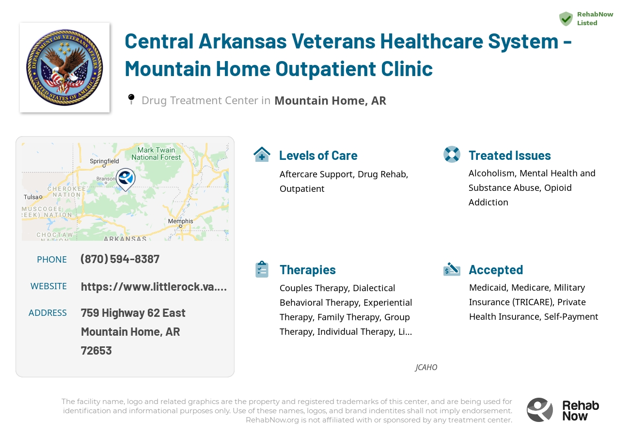 Helpful reference information for Central Arkansas Veterans Healthcare System - Mountain Home Outpatient Clinic, a drug treatment center in Arkansas located at: 759 Highway 62 East, Mountain Home, AR, 72653, including phone numbers, official website, and more. Listed briefly is an overview of Levels of Care, Therapies Offered, Issues Treated, and accepted forms of Payment Methods.