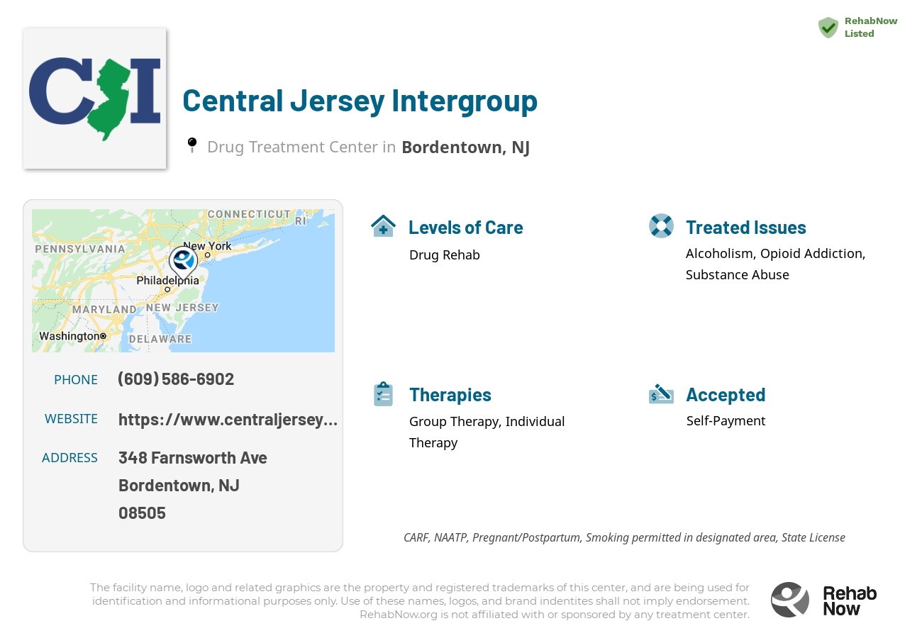 Helpful reference information for Central Jersey Intergroup, a drug treatment center in New Jersey located at: 348 Farnsworth Ave, Bordentown, NJ 08505, including phone numbers, official website, and more. Listed briefly is an overview of Levels of Care, Therapies Offered, Issues Treated, and accepted forms of Payment Methods.