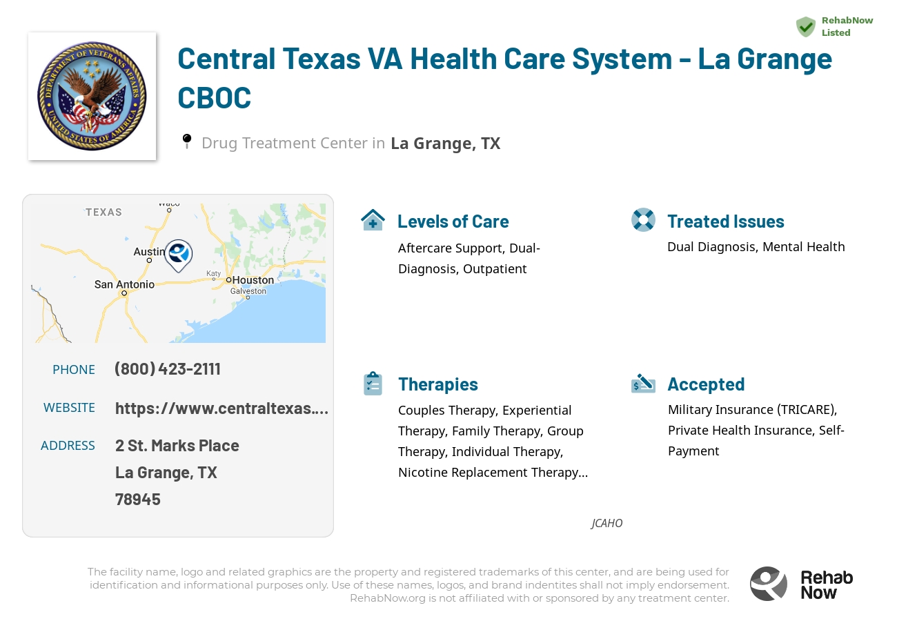 Helpful reference information for Central Texas VA Health Care System - La Grange CBOC, a drug treatment center in Texas located at: 2 St. Marks Place, La Grange, TX 78945, including phone numbers, official website, and more. Listed briefly is an overview of Levels of Care, Therapies Offered, Issues Treated, and accepted forms of Payment Methods.