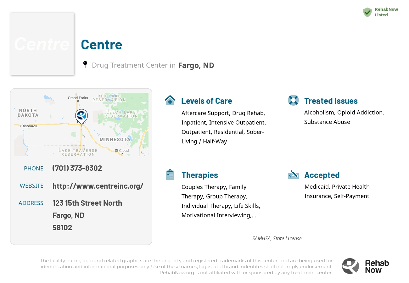 Helpful reference information for Centre, a drug treatment center in North Dakota located at: 123 123 15th Street North, Fargo, ND 58102, including phone numbers, official website, and more. Listed briefly is an overview of Levels of Care, Therapies Offered, Issues Treated, and accepted forms of Payment Methods.