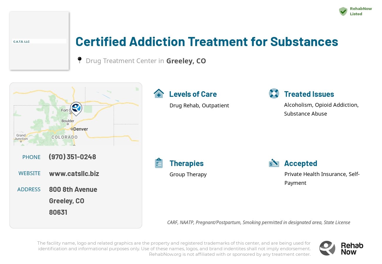 Helpful reference information for Certified Addiction Treatment for Substances, a drug treatment center in Colorado located at: 800 8th Avenue, Greeley, CO, 80631, including phone numbers, official website, and more. Listed briefly is an overview of Levels of Care, Therapies Offered, Issues Treated, and accepted forms of Payment Methods.
