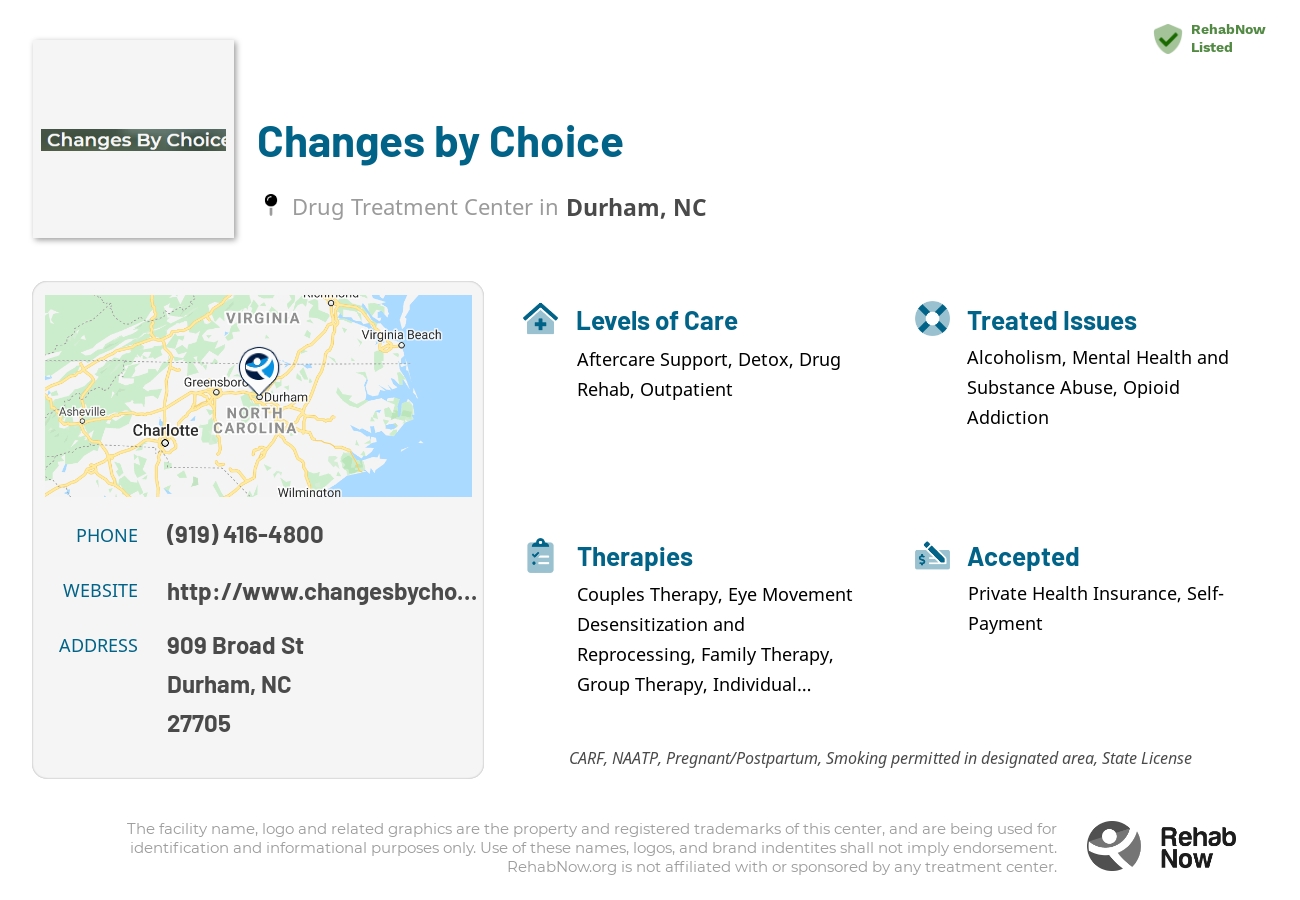 Helpful reference information for Changes by Choice, a drug treatment center in North Carolina located at: 909 Broad St, Durham, NC 27705, including phone numbers, official website, and more. Listed briefly is an overview of Levels of Care, Therapies Offered, Issues Treated, and accepted forms of Payment Methods.