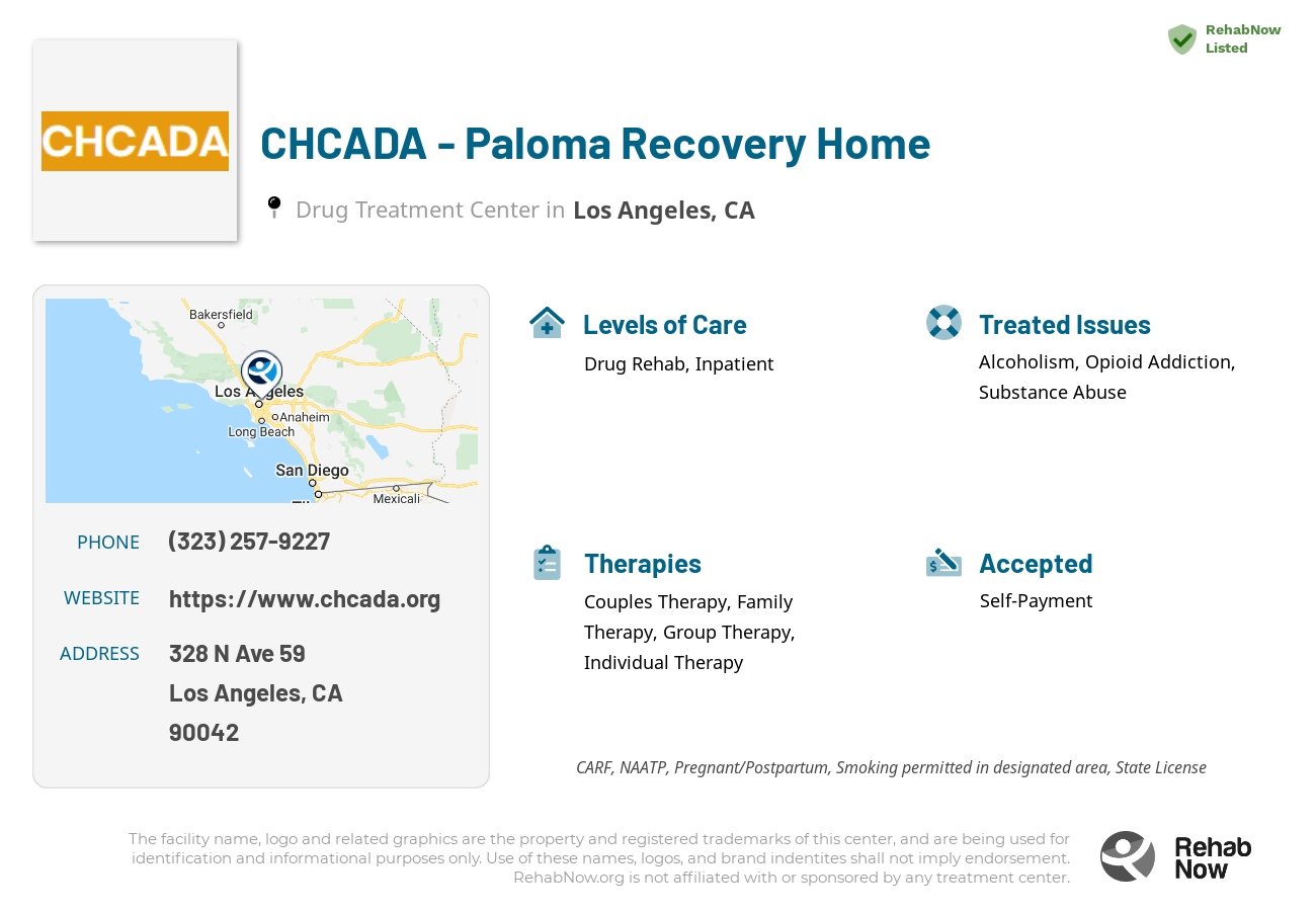 Helpful reference information for CHCADA - Paloma Recovery Home, a drug treatment center in California located at: 328 N Ave 59, Los Angeles, CA 90042, including phone numbers, official website, and more. Listed briefly is an overview of Levels of Care, Therapies Offered, Issues Treated, and accepted forms of Payment Methods.