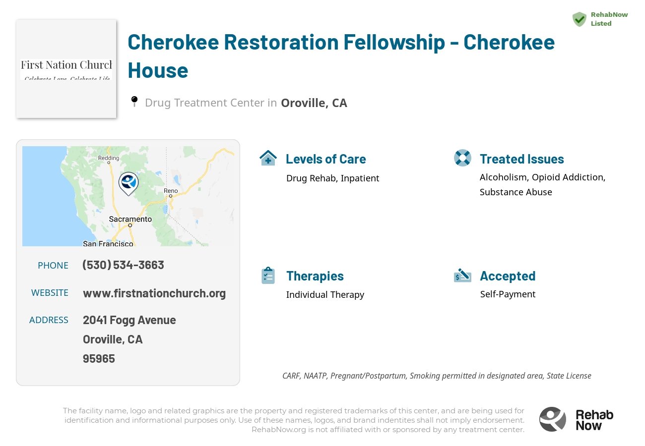 Helpful reference information for Cherokee Restoration Fellowship - Cherokee House, a drug treatment center in California located at: 2041 Fogg Avenue, Oroville, CA, 95965, including phone numbers, official website, and more. Listed briefly is an overview of Levels of Care, Therapies Offered, Issues Treated, and accepted forms of Payment Methods.