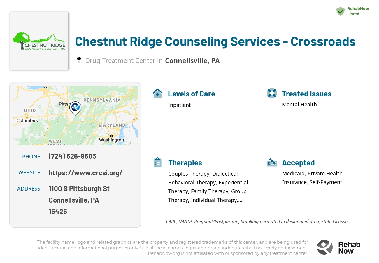 Helpful reference information for Chestnut Ridge Counseling Services - Crossroads, a drug treatment center in Pennsylvania located at: 1100 S Pittsburgh St, Connellsville, PA 15425, including phone numbers, official website, and more. Listed briefly is an overview of Levels of Care, Therapies Offered, Issues Treated, and accepted forms of Payment Methods.