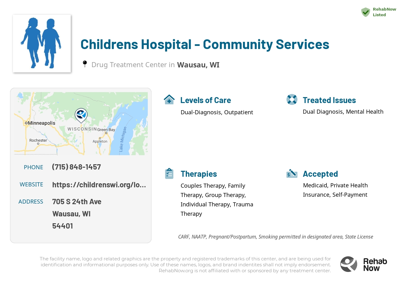 Helpful reference information for Childrens Hospital - Community Services, a drug treatment center in Wisconsin located at: 705 S 24th Ave, Wausau, WI 54401, including phone numbers, official website, and more. Listed briefly is an overview of Levels of Care, Therapies Offered, Issues Treated, and accepted forms of Payment Methods.