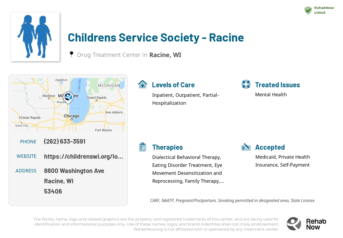 Helpful reference information for Childrens Service Society - Racine, a drug treatment center in Wisconsin located at: 8800 Washington Ave, Racine, WI 53406, including phone numbers, official website, and more. Listed briefly is an overview of Levels of Care, Therapies Offered, Issues Treated, and accepted forms of Payment Methods.