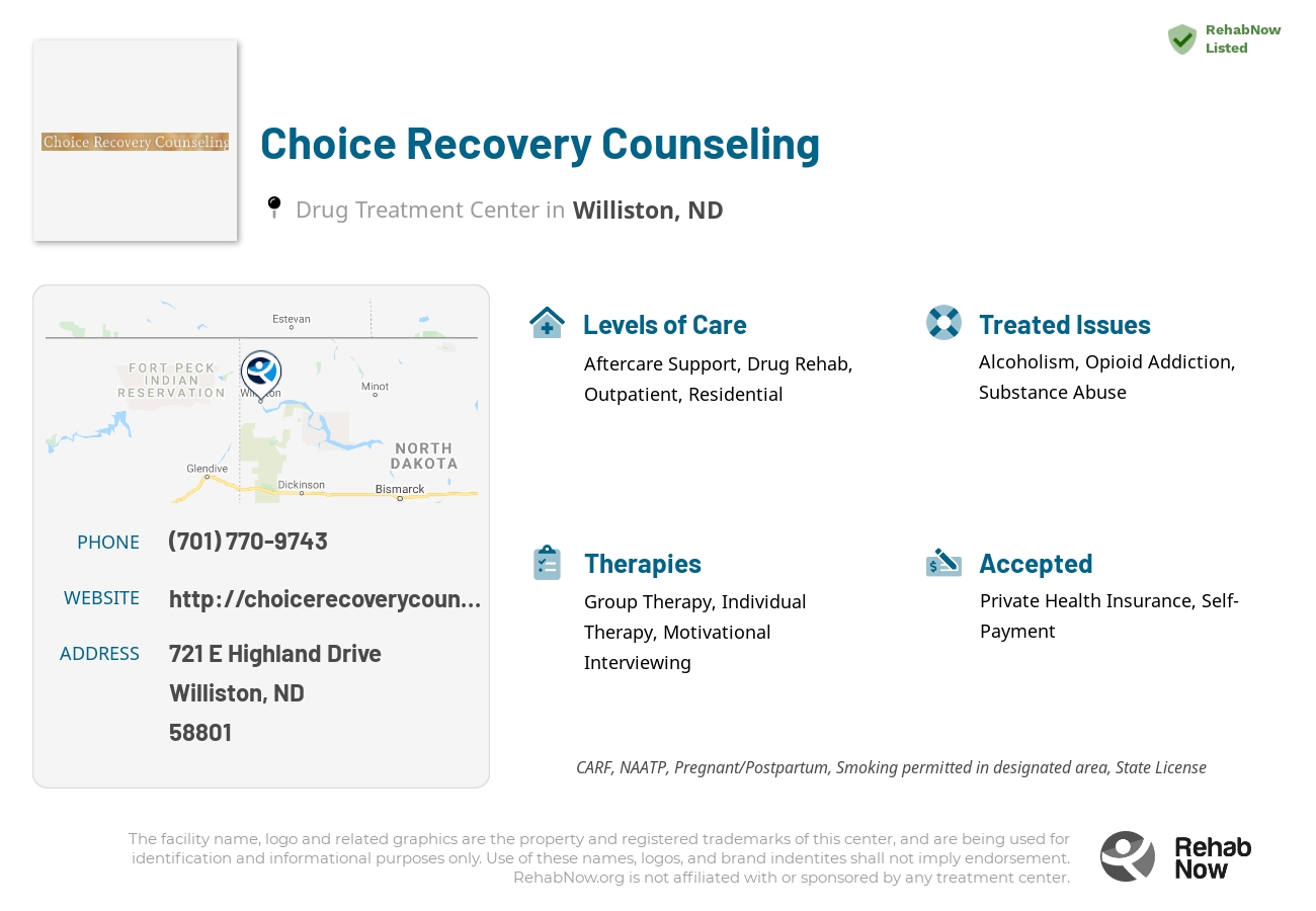 Helpful reference information for Choice Recovery Counseling, a drug treatment center in North Dakota located at: 721 721 E Highland Drive, Williston, ND 58801, including phone numbers, official website, and more. Listed briefly is an overview of Levels of Care, Therapies Offered, Issues Treated, and accepted forms of Payment Methods.