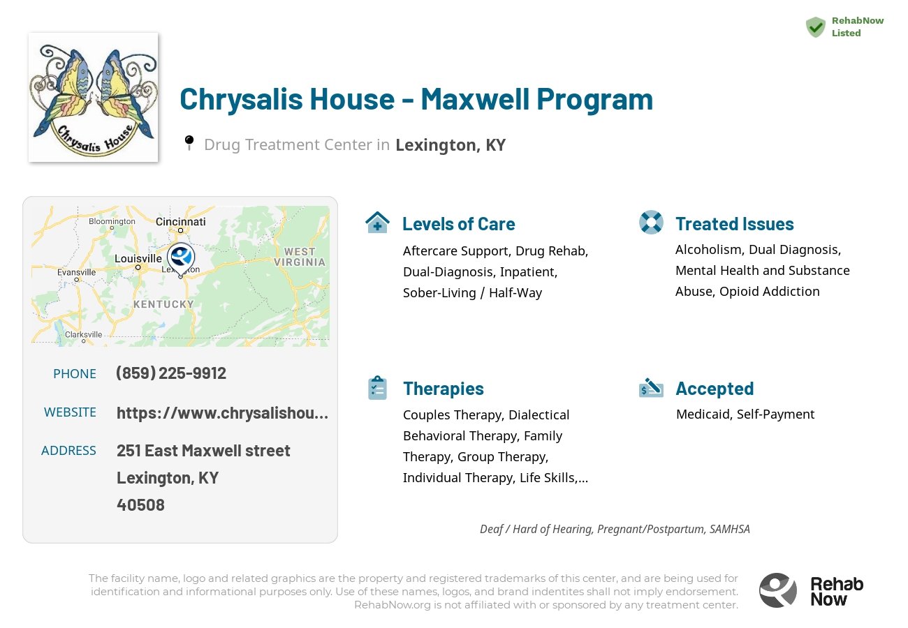 Helpful reference information for Chrysalis House - Maxwell Program, a drug treatment center in Kentucky located at: 251 East Maxwell Street, Lexington, KY 40508, including phone numbers, official website, and more. Listed briefly is an overview of Levels of Care, Therapies Offered, Issues Treated, and accepted forms of Payment Methods.