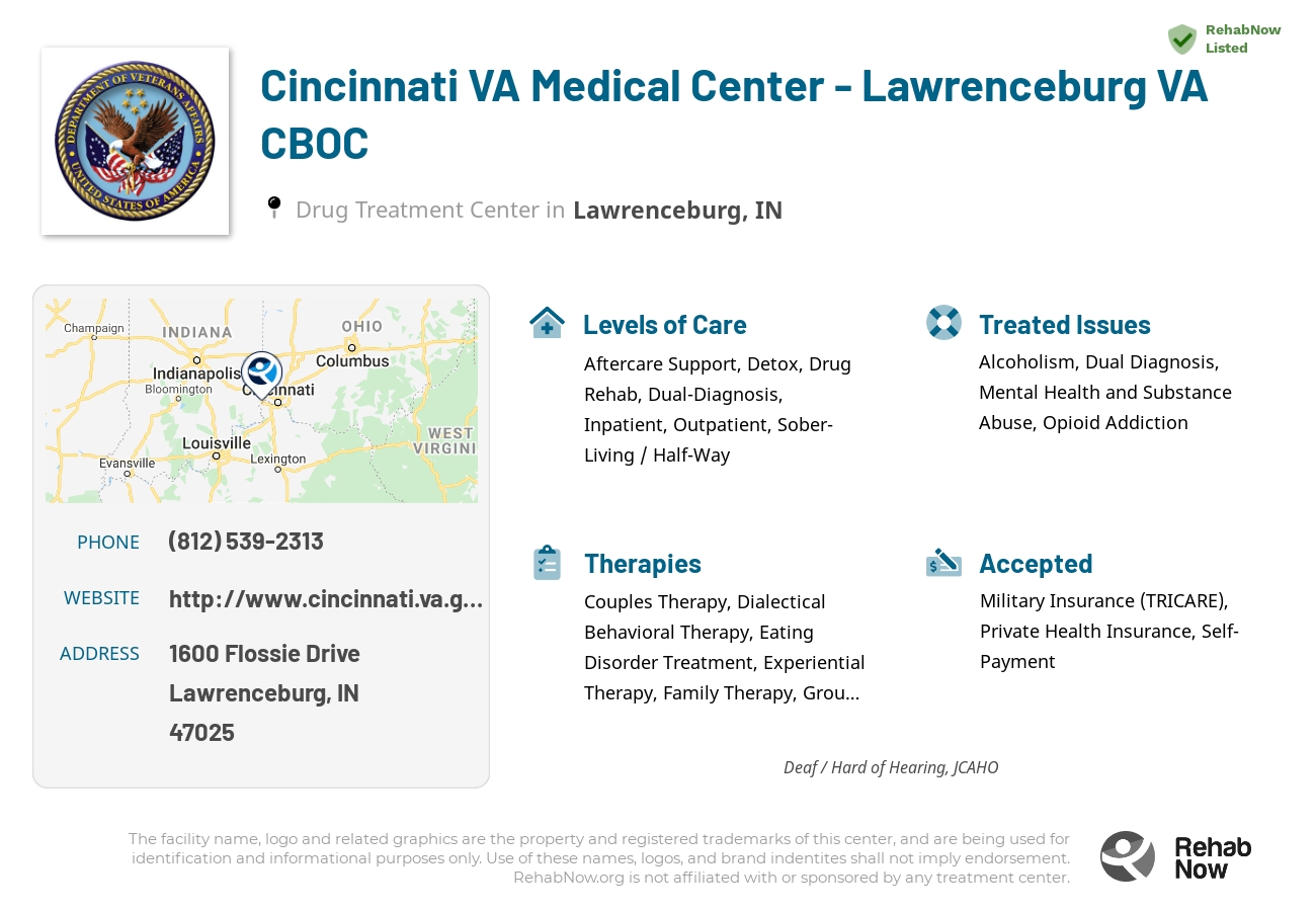 Helpful reference information for Cincinnati VA Medical Center - Lawrenceburg VA CBOC, a drug treatment center in Indiana located at: 1600 Flossie Drive, Lawrenceburg, IN, 47025, including phone numbers, official website, and more. Listed briefly is an overview of Levels of Care, Therapies Offered, Issues Treated, and accepted forms of Payment Methods.