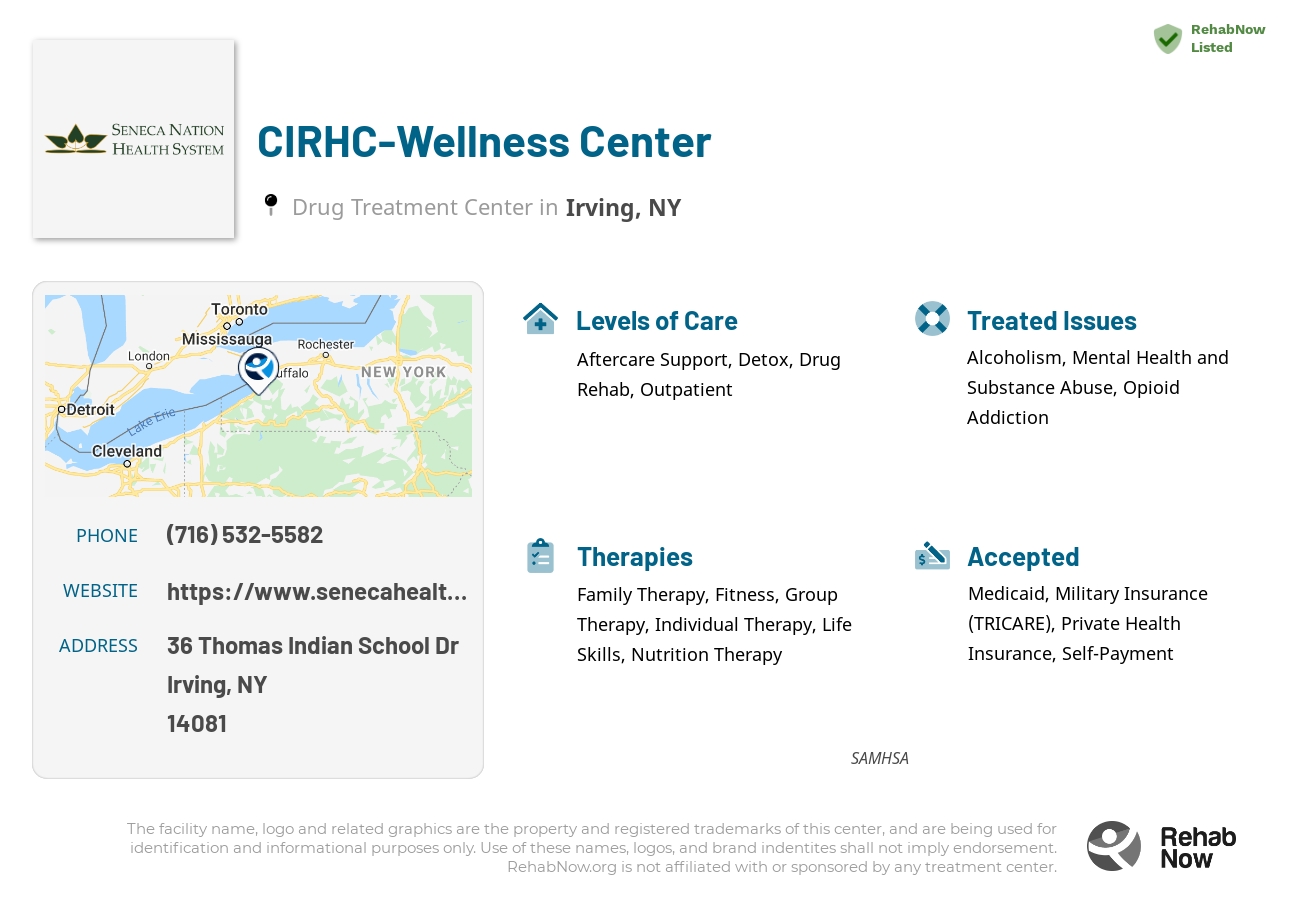 Helpful reference information for CIRHC-Wellness Center, a drug treatment center in New York located at: 36 Thomas Indian School Dr, Irving, NY 14081, including phone numbers, official website, and more. Listed briefly is an overview of Levels of Care, Therapies Offered, Issues Treated, and accepted forms of Payment Methods.