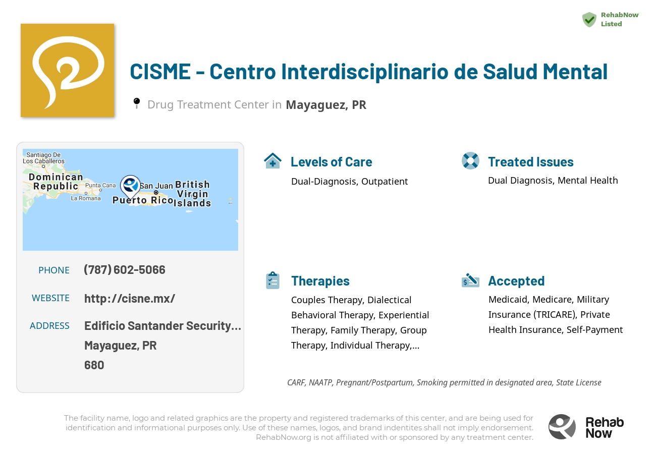 Helpful reference information for CISME - Centro Interdisciplinario de Salud Mental, a drug treatment center in Puerto Rico located at: Edificio Santander Security Plaza, Mayaguez, PR, 00680, including phone numbers, official website, and more. Listed briefly is an overview of Levels of Care, Therapies Offered, Issues Treated, and accepted forms of Payment Methods.
