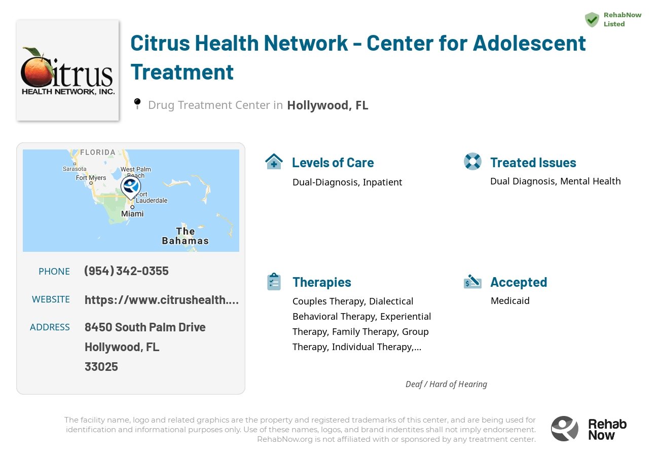 Helpful reference information for Citrus Health Network - Center for Adolescent Treatment, a drug treatment center in Florida located at: 8450 South Palm Drive, Hollywood, FL, 33025, including phone numbers, official website, and more. Listed briefly is an overview of Levels of Care, Therapies Offered, Issues Treated, and accepted forms of Payment Methods.