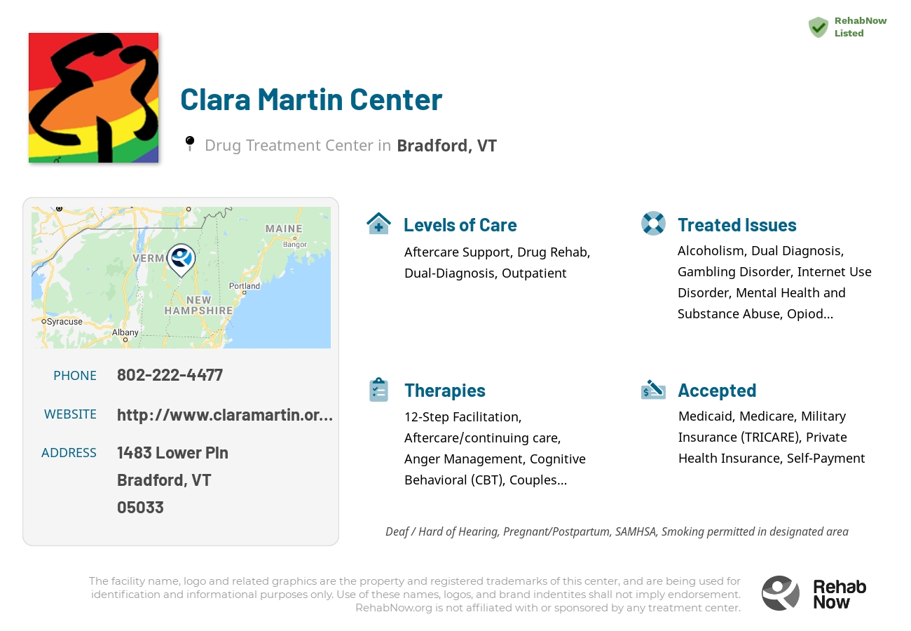 Helpful reference information for Clara Martin Center, a drug treatment center in Vermont located at: 1483 Lower Pln, Bradford, VT 05033, including phone numbers, official website, and more. Listed briefly is an overview of Levels of Care, Therapies Offered, Issues Treated, and accepted forms of Payment Methods.