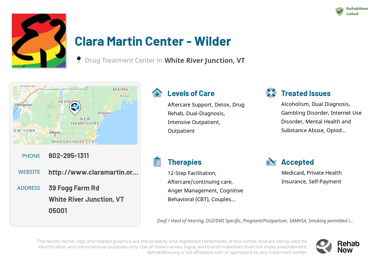 Helpful reference information for Clara Martin Center - Wilder, a drug treatment center in Vermont located at: 39 Fogg Farm Rd, White River Junction, VT 05001, including phone numbers, official website, and more. Listed briefly is an overview of Levels of Care, Therapies Offered, Issues Treated, and accepted forms of Payment Methods.