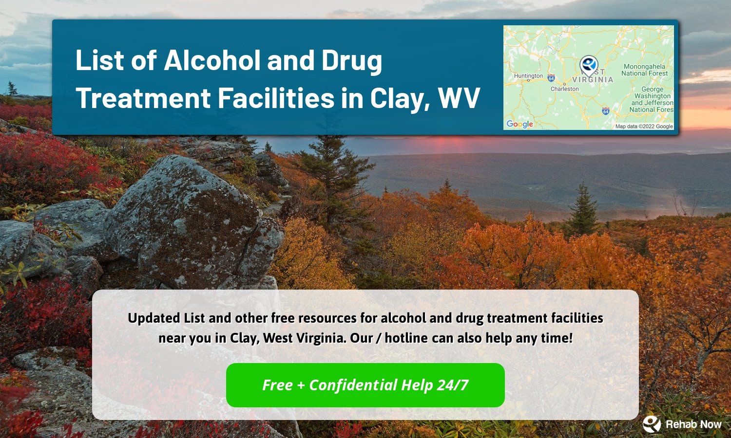  Updated List and other free resources for alcohol and drug treatment facilities near you in Clay, West Virginia. Our / hotline can also help any time!