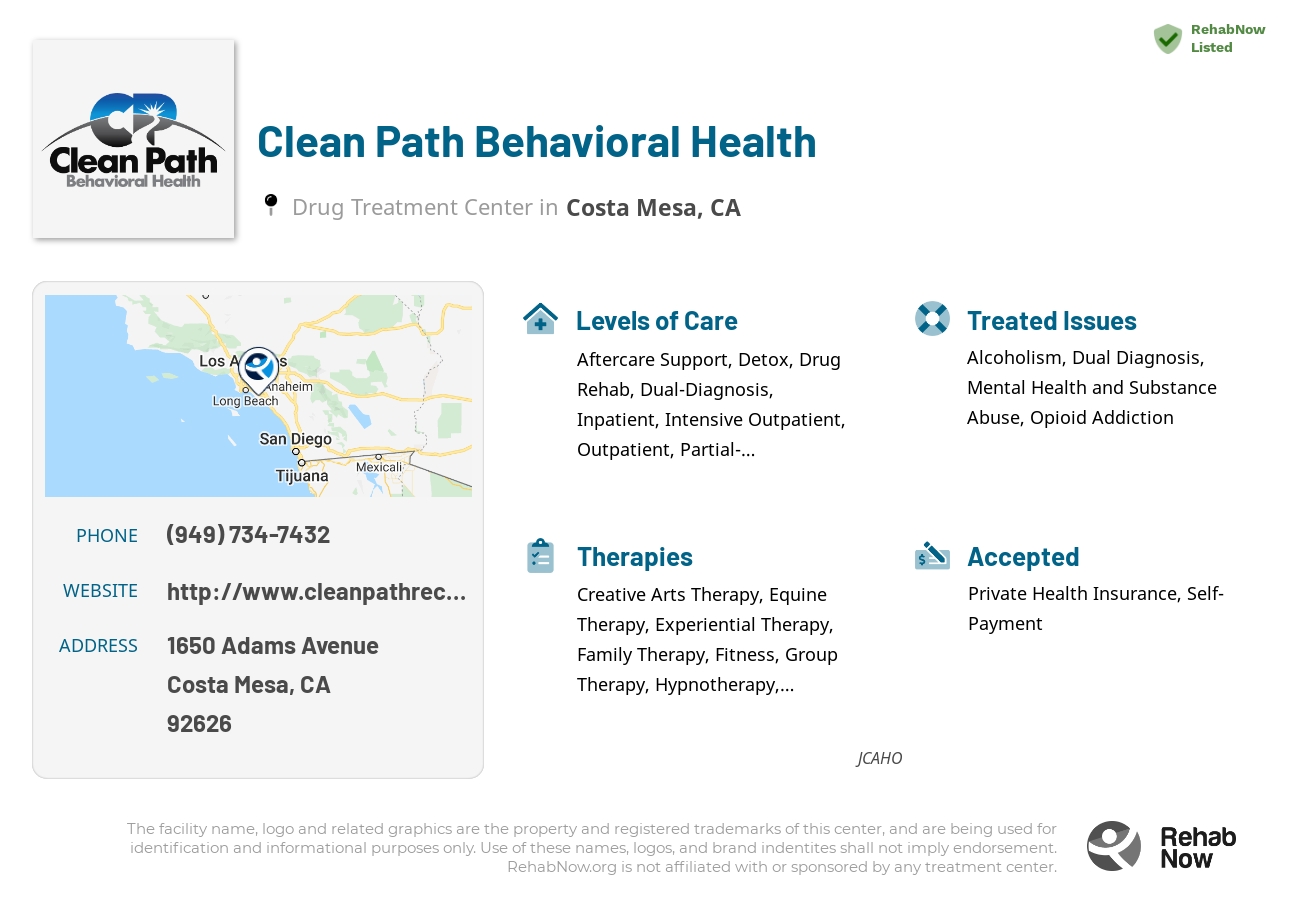 Helpful reference information for Clean Path Behavioral Health, a drug treatment center in California located at: 1650 Adams Avenue, Costa Mesa, CA, 92626, including phone numbers, official website, and more. Listed briefly is an overview of Levels of Care, Therapies Offered, Issues Treated, and accepted forms of Payment Methods.