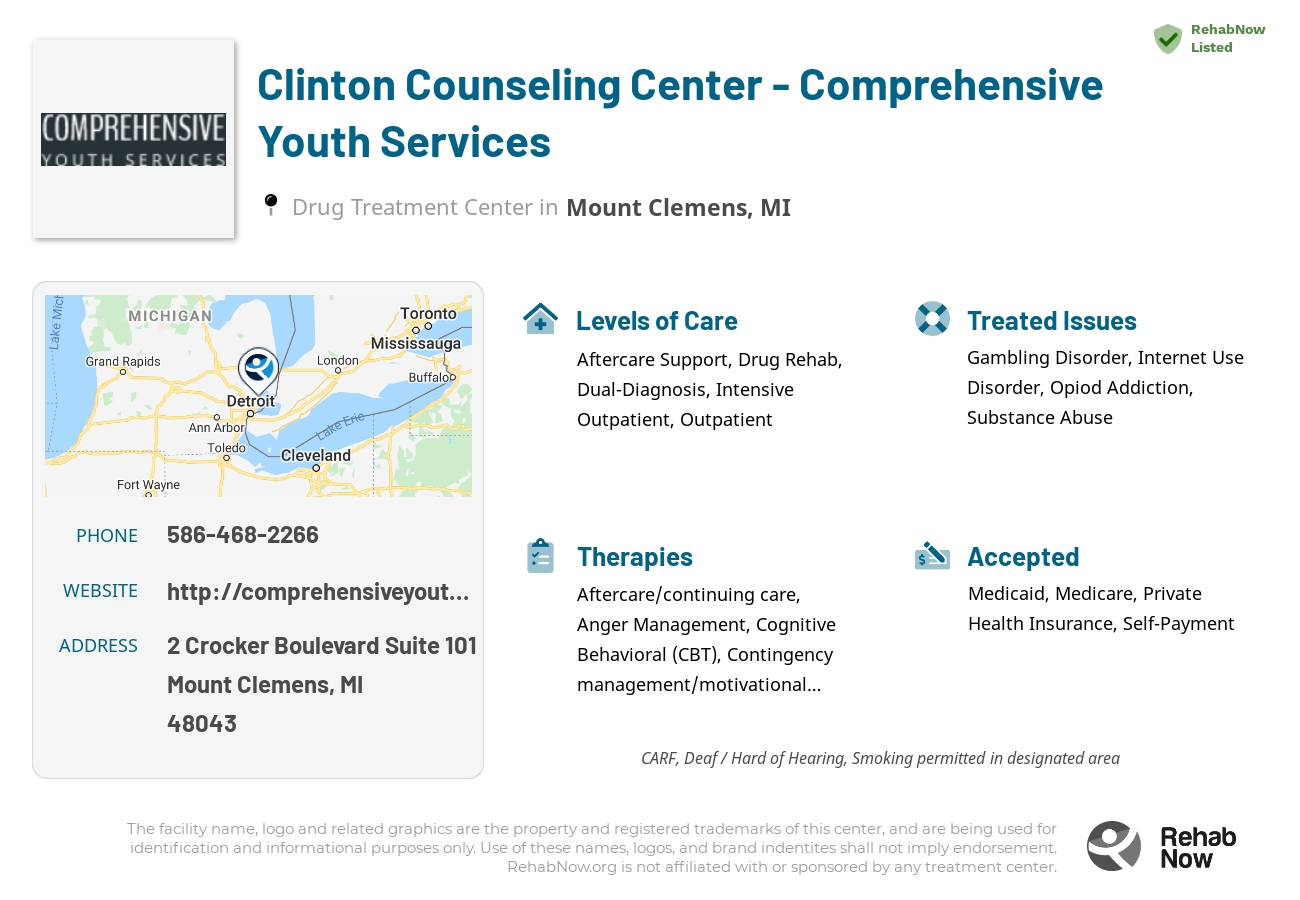 Helpful reference information for Clinton Counseling Center - Comprehensive Youth Services, a drug treatment center in Michigan located at: 2 Crocker Boulevard Suite 101, Mount Clemens, MI 48043, including phone numbers, official website, and more. Listed briefly is an overview of Levels of Care, Therapies Offered, Issues Treated, and accepted forms of Payment Methods.