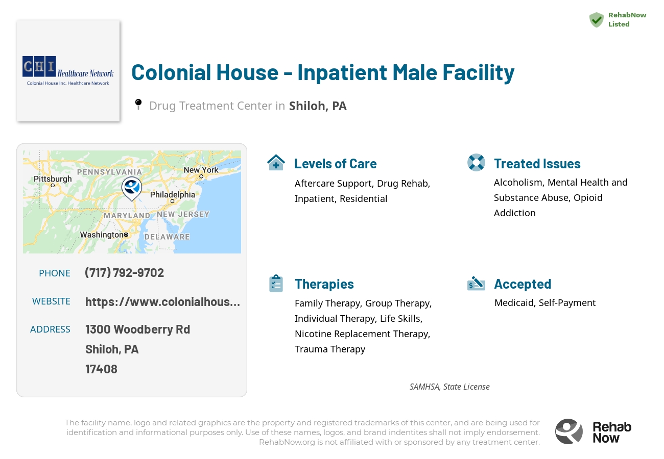 Helpful reference information for Colonial House - Inpatient Male Facility, a drug treatment center in Pennsylvania located at: 1300 Woodberry Rd, Shiloh, PA 17408, including phone numbers, official website, and more. Listed briefly is an overview of Levels of Care, Therapies Offered, Issues Treated, and accepted forms of Payment Methods.