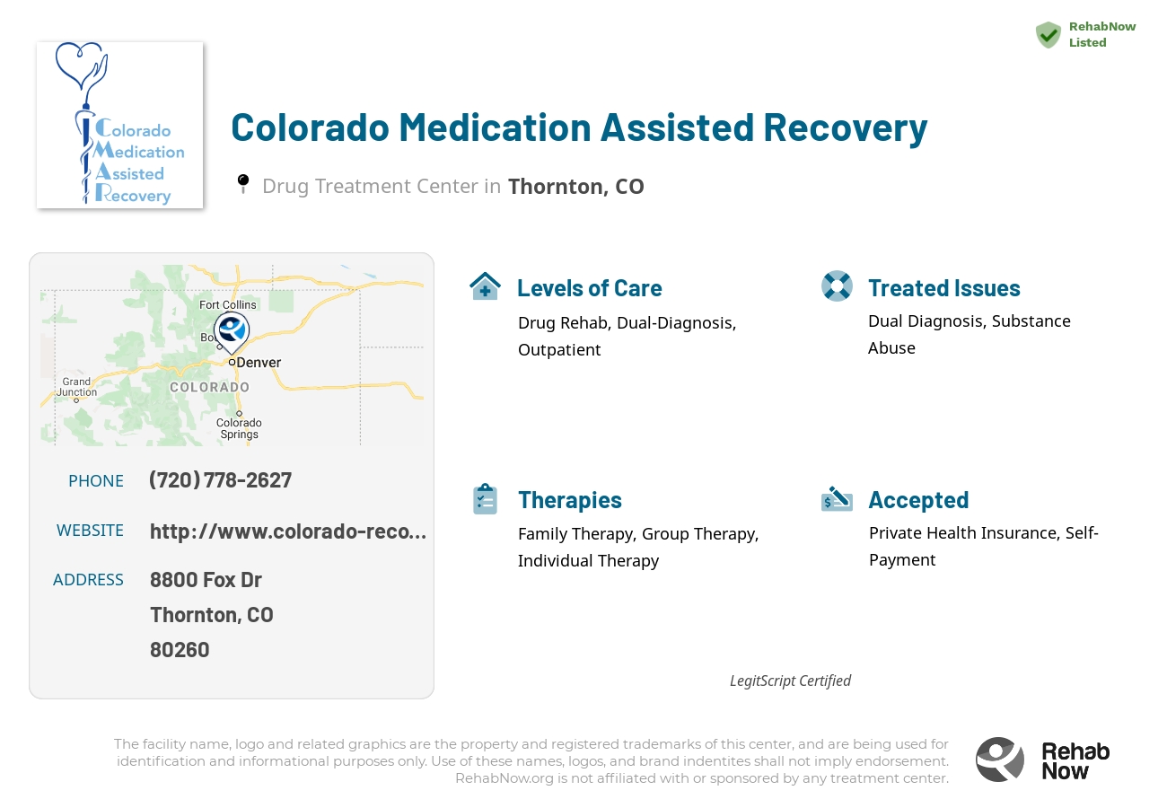 Helpful reference information for Colorado Medication Assisted Recovery, a drug treatment center in Colorado located at: 8800 Fox Dr, Thornton, CO, 80260, including phone numbers, official website, and more. Listed briefly is an overview of Levels of Care, Therapies Offered, Issues Treated, and accepted forms of Payment Methods.