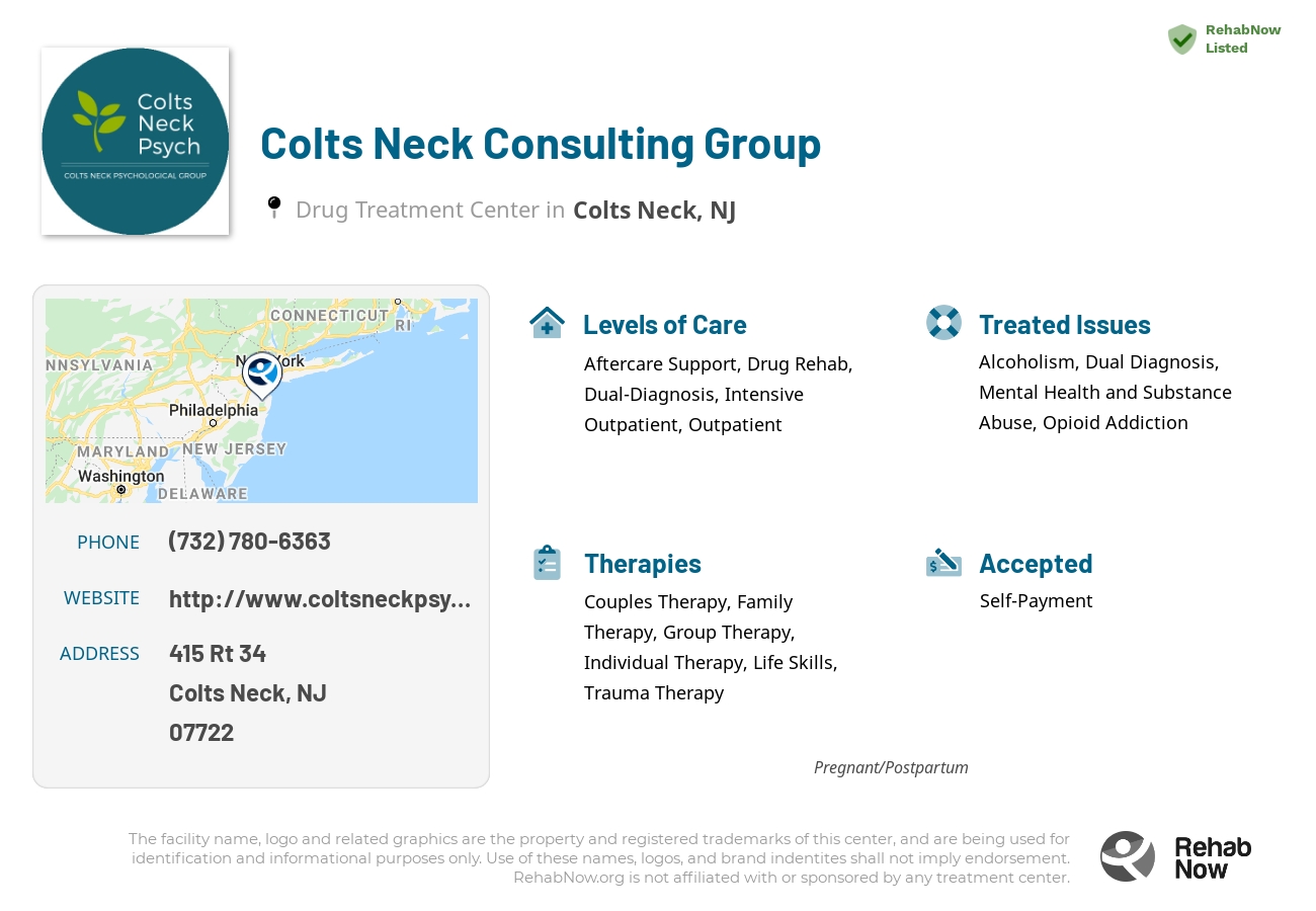 Helpful reference information for Colts Neck Consulting Group, a drug treatment center in New Jersey located at: 415 Rt 34, Colts Neck, NJ 07722, including phone numbers, official website, and more. Listed briefly is an overview of Levels of Care, Therapies Offered, Issues Treated, and accepted forms of Payment Methods.
