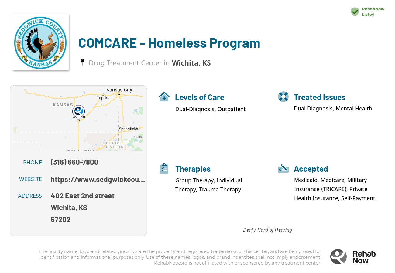 Helpful reference information for COMCARE - Homeless Program, a drug treatment center in Kansas located at: 402 402 East 2nd street, Wichita, KS 67202, including phone numbers, official website, and more. Listed briefly is an overview of Levels of Care, Therapies Offered, Issues Treated, and accepted forms of Payment Methods.