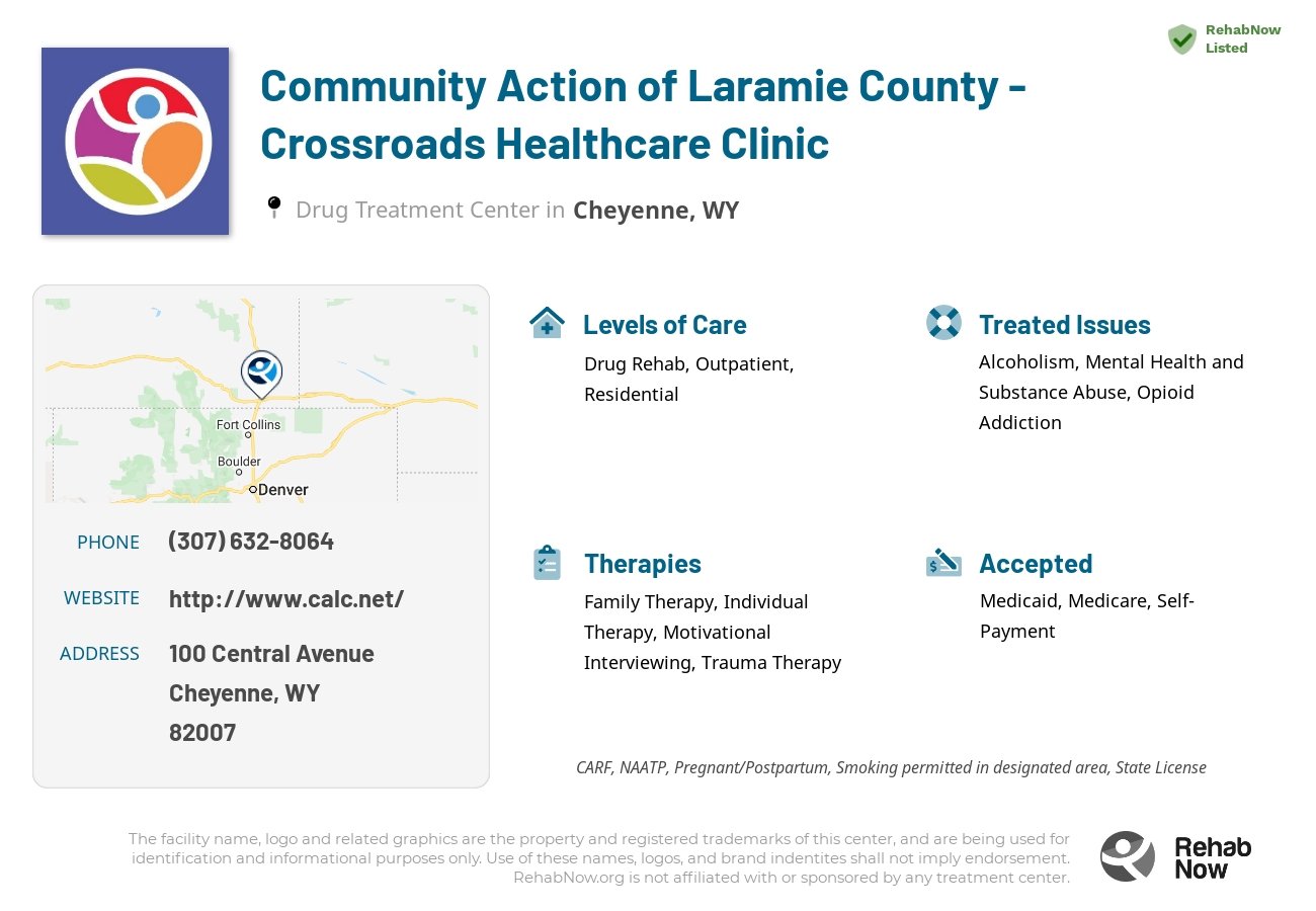 Helpful reference information for Community Action of Laramie County - Crossroads Healthcare Clinic, a drug treatment center in Wyoming located at: 100 100 Central Avenue, Cheyenne, WY 82007, including phone numbers, official website, and more. Listed briefly is an overview of Levels of Care, Therapies Offered, Issues Treated, and accepted forms of Payment Methods.