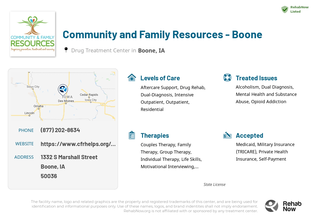 Helpful reference information for Community and Family Resources - Boone, a drug treatment center in Iowa located at: 1332 S Marshall Street, Boone, IA, 50036, including phone numbers, official website, and more. Listed briefly is an overview of Levels of Care, Therapies Offered, Issues Treated, and accepted forms of Payment Methods.