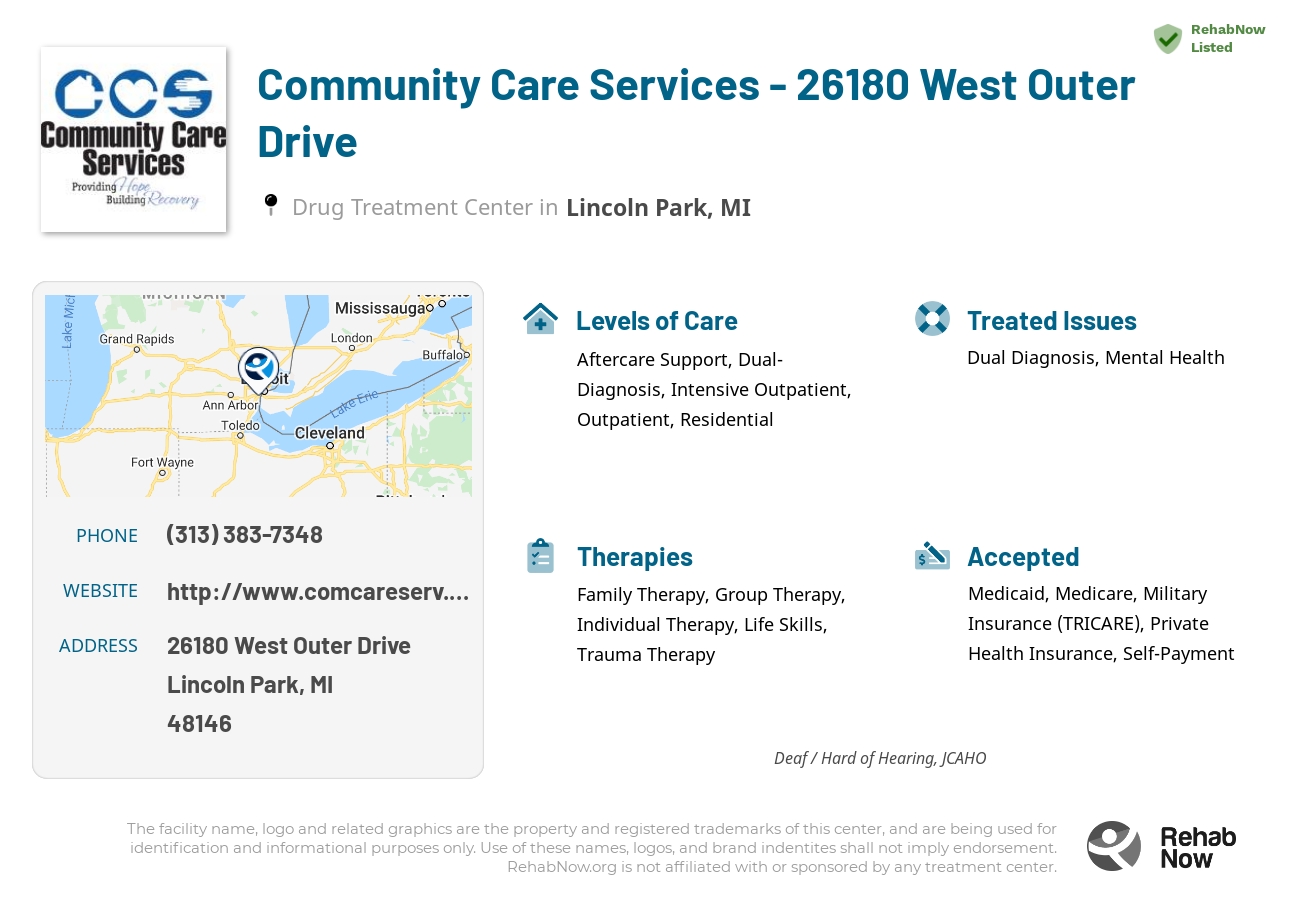 Helpful reference information for Community Care Services - 26180 West Outer Drive, a drug treatment center in Michigan located at: 26180 26180 West Outer Drive, Lincoln Park, MI 48146, including phone numbers, official website, and more. Listed briefly is an overview of Levels of Care, Therapies Offered, Issues Treated, and accepted forms of Payment Methods.