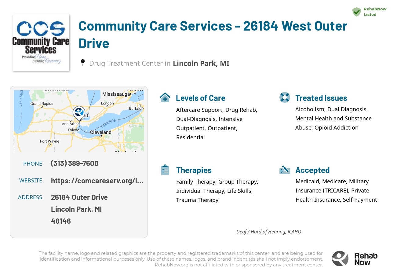 Helpful reference information for Community Care Services - 26184 West Outer Drive, a drug treatment center in Michigan located at: 26184 Outer Drive, Lincoln Park, MI, 48146, including phone numbers, official website, and more. Listed briefly is an overview of Levels of Care, Therapies Offered, Issues Treated, and accepted forms of Payment Methods.