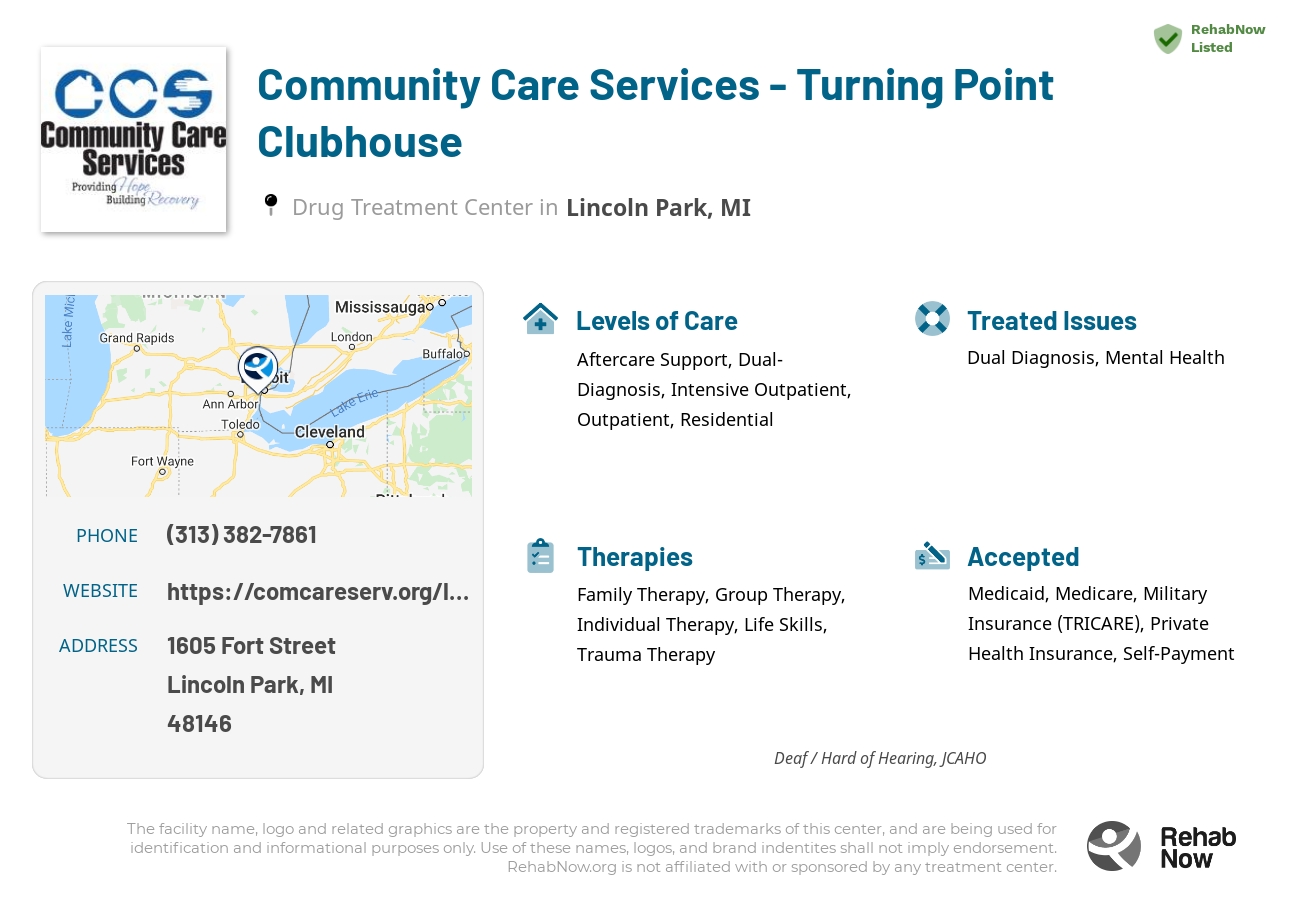 Helpful reference information for Community Care Services - Turning Point Clubhouse, a drug treatment center in Michigan located at: 1605 Fort Street, Lincoln Park, MI, 48146, including phone numbers, official website, and more. Listed briefly is an overview of Levels of Care, Therapies Offered, Issues Treated, and accepted forms of Payment Methods.
