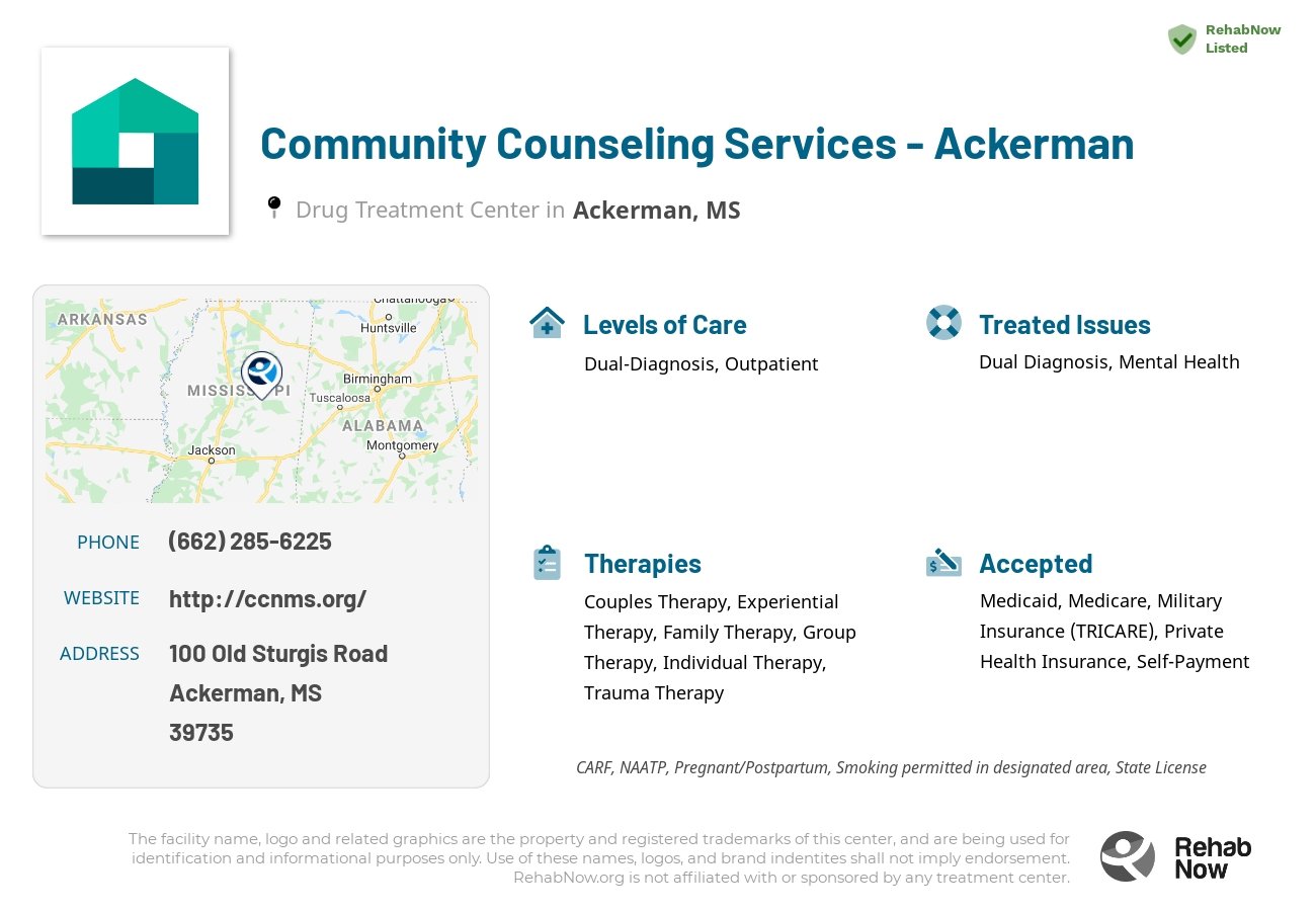 Helpful reference information for Community Counseling Services - Ackerman, a drug treatment center in Mississippi located at: 100 100 Old Sturgis Road, Ackerman, MS 39735, including phone numbers, official website, and more. Listed briefly is an overview of Levels of Care, Therapies Offered, Issues Treated, and accepted forms of Payment Methods.