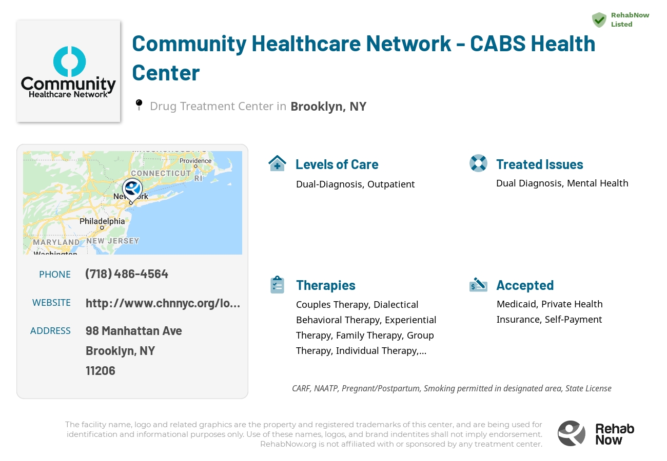 Helpful reference information for Community Healthcare Network - CABS Health Center, a drug treatment center in New York located at: 98 Manhattan Ave, Brooklyn, NY 11206, including phone numbers, official website, and more. Listed briefly is an overview of Levels of Care, Therapies Offered, Issues Treated, and accepted forms of Payment Methods.