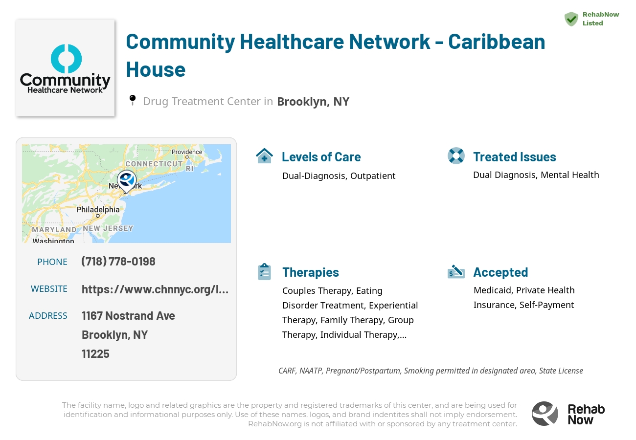 Helpful reference information for Community Healthcare Network - Caribbean House, a drug treatment center in New York located at: 1167 Nostrand Ave, Brooklyn, NY 11225, including phone numbers, official website, and more. Listed briefly is an overview of Levels of Care, Therapies Offered, Issues Treated, and accepted forms of Payment Methods.