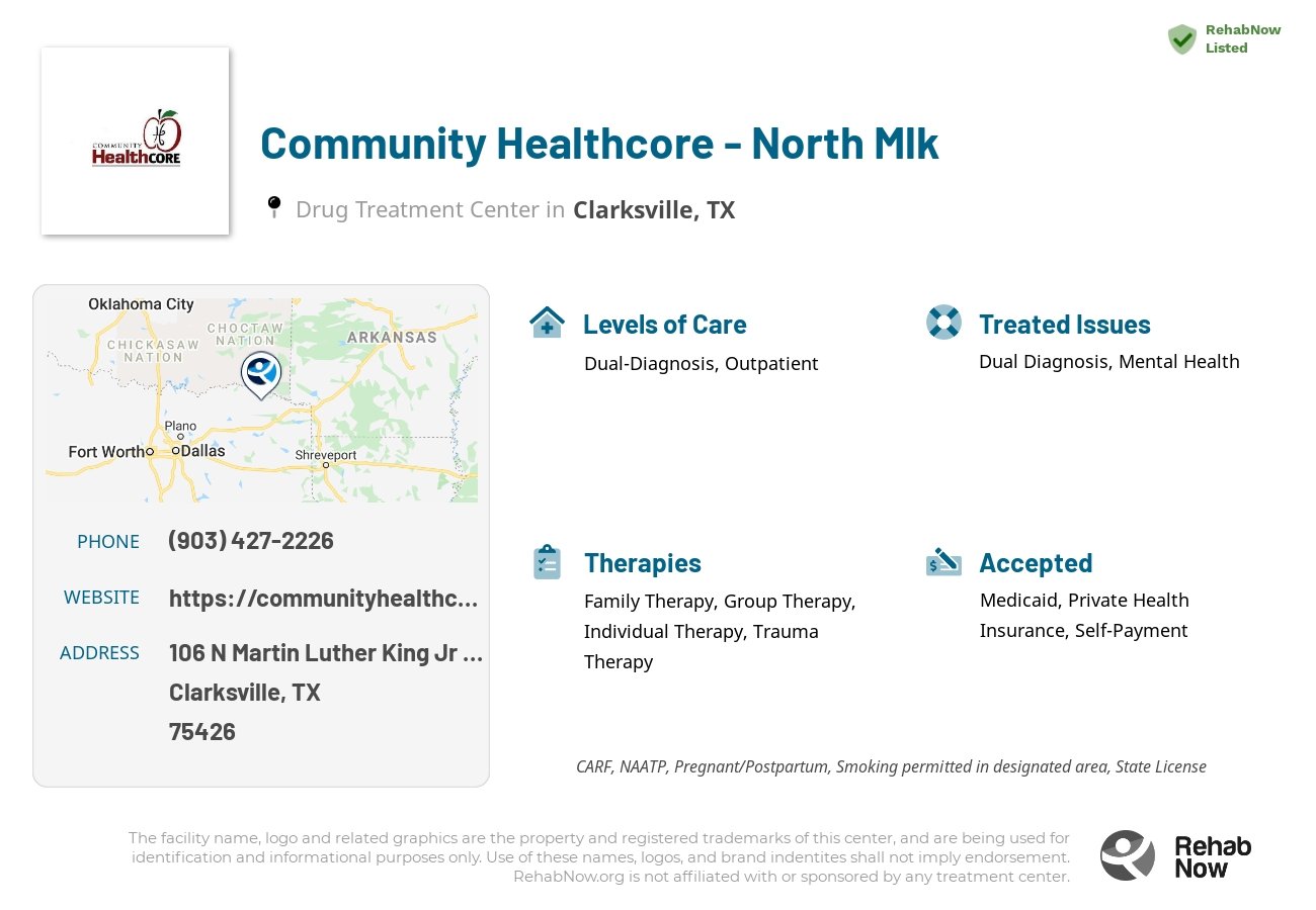 Helpful reference information for Community Healthcore - North Mlk, a drug treatment center in Texas located at: 106 N Martin Luther King Jr Dr, Clarksville, TX 75426, including phone numbers, official website, and more. Listed briefly is an overview of Levels of Care, Therapies Offered, Issues Treated, and accepted forms of Payment Methods.