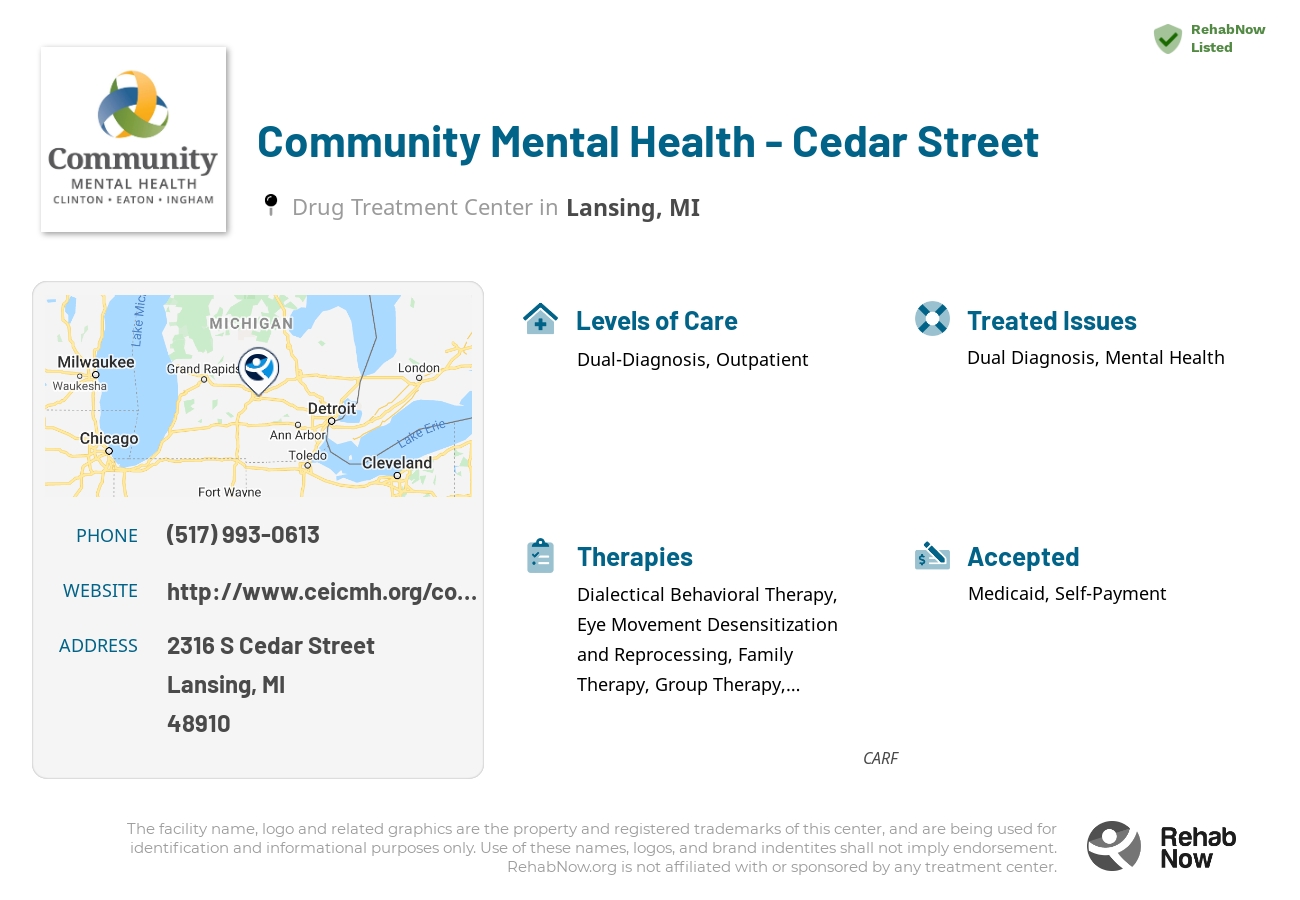 Helpful reference information for Community Mental Health - Cedar Street, a drug treatment center in Michigan located at: 2316 2316 S Cedar Street, Lansing, MI 48910, including phone numbers, official website, and more. Listed briefly is an overview of Levels of Care, Therapies Offered, Issues Treated, and accepted forms of Payment Methods.