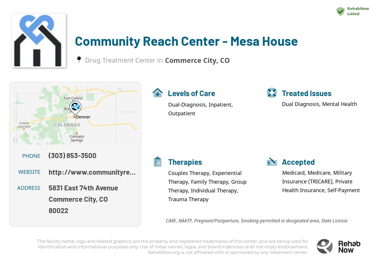 Helpful reference information for Community Reach Center - Mesa House, a drug treatment center in Colorado located at: 5831 5831 East 74th Avenue, Commerce City, CO 80022, including phone numbers, official website, and more. Listed briefly is an overview of Levels of Care, Therapies Offered, Issues Treated, and accepted forms of Payment Methods.