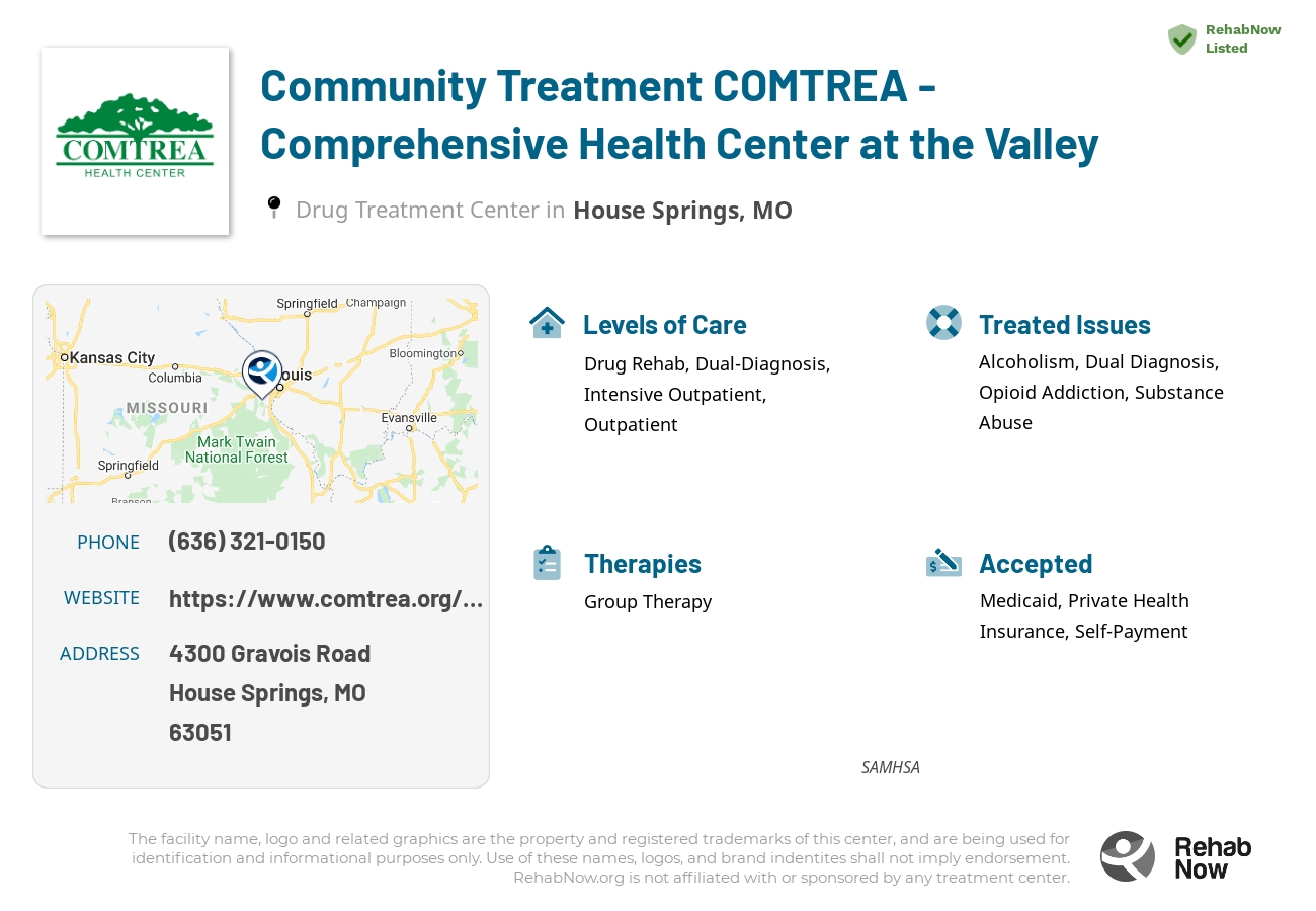 Helpful reference information for Community Treatment COMTREA - Comprehensive Health Center at the Valley, a drug treatment center in Missouri located at: 4300 4300 Gravois Road, House Springs, MO 63051, including phone numbers, official website, and more. Listed briefly is an overview of Levels of Care, Therapies Offered, Issues Treated, and accepted forms of Payment Methods.