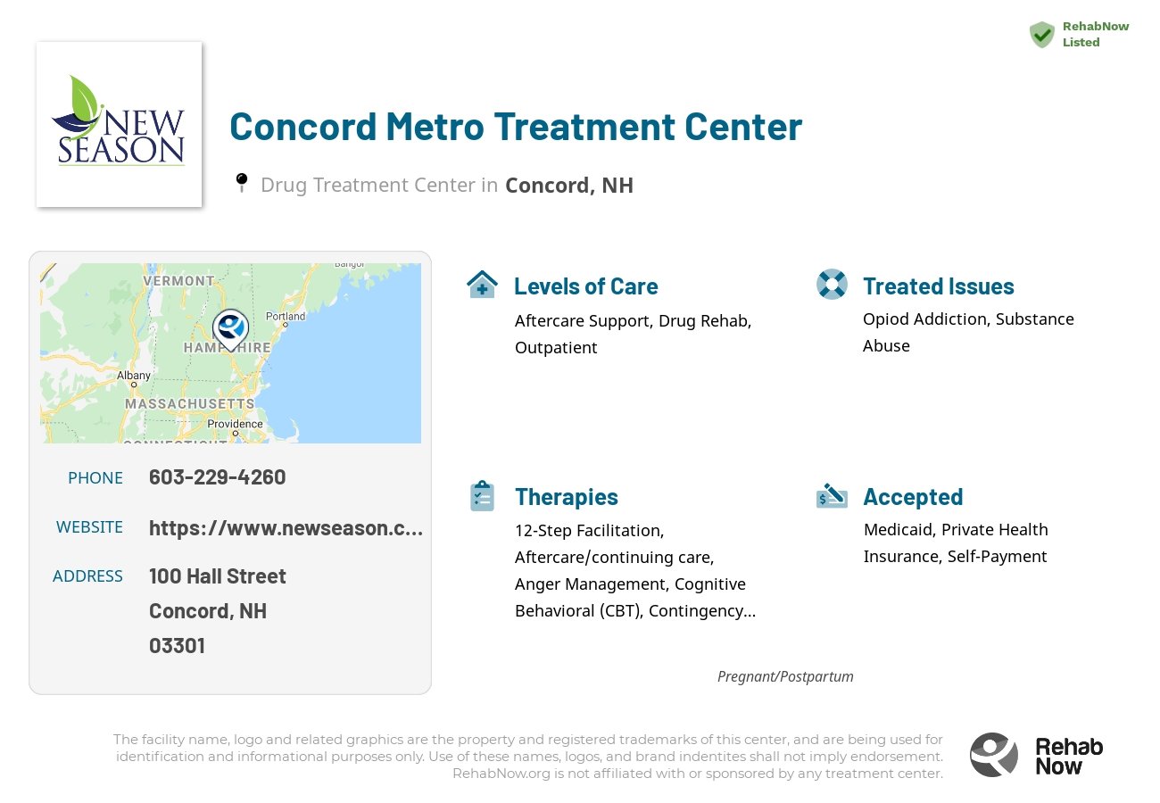 Helpful reference information for Concord Metro Treatment Center, a drug treatment center in New Hampshire located at: 100 Hall Street, Concord, NH 03301, including phone numbers, official website, and more. Listed briefly is an overview of Levels of Care, Therapies Offered, Issues Treated, and accepted forms of Payment Methods.